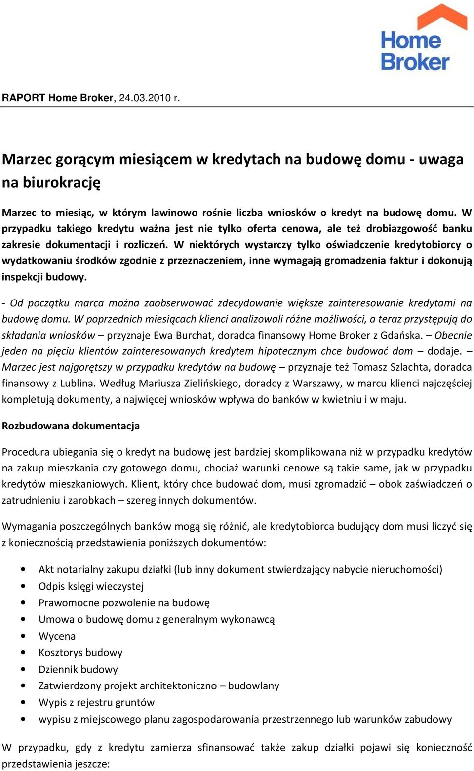 W niektórych wystarczy tylko oświadczenie kredytobiorcy o wydatkowaniu środków zgodnie z przeznaczeniem, inne wymagają gromadzenia faktur i dokonują inspekcji budowy.