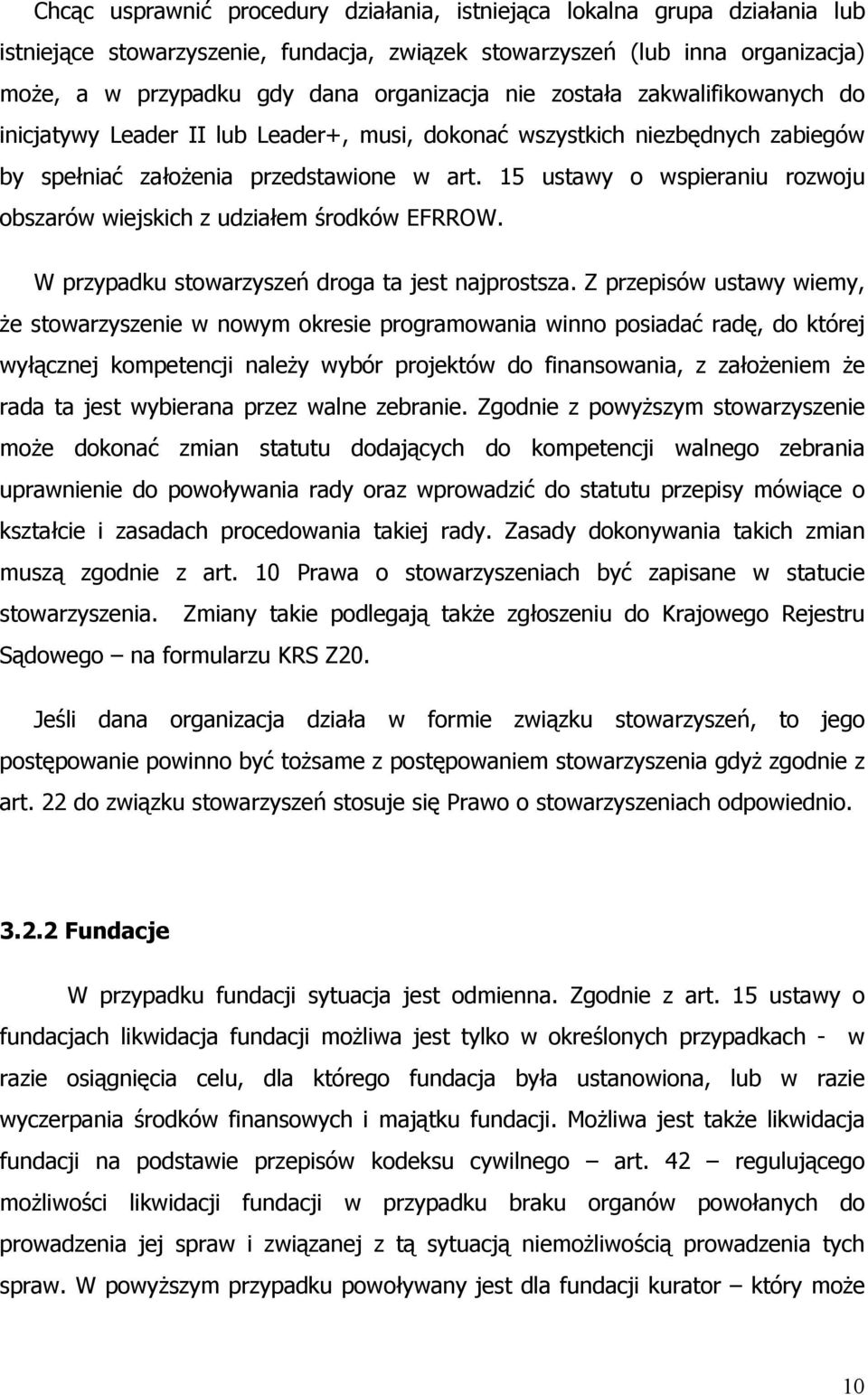 15 ustawy o wspieraniu rozwoju obszarów wiejskich z udziałem środków EFRROW. W przypadku stowarzyszeń droga ta jest najprostsza.