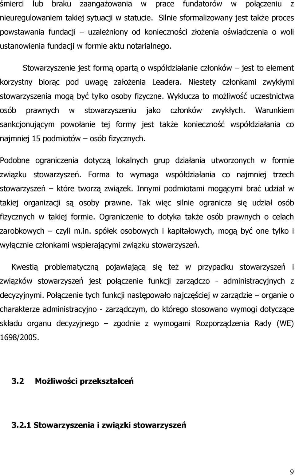 Stowarzyszenie jest formą opartą o współdziałanie członków jest to element korzystny biorąc pod uwagę założenia Leadera. Niestety członkami zwykłymi stowarzyszenia mogą być tylko osoby fizyczne.