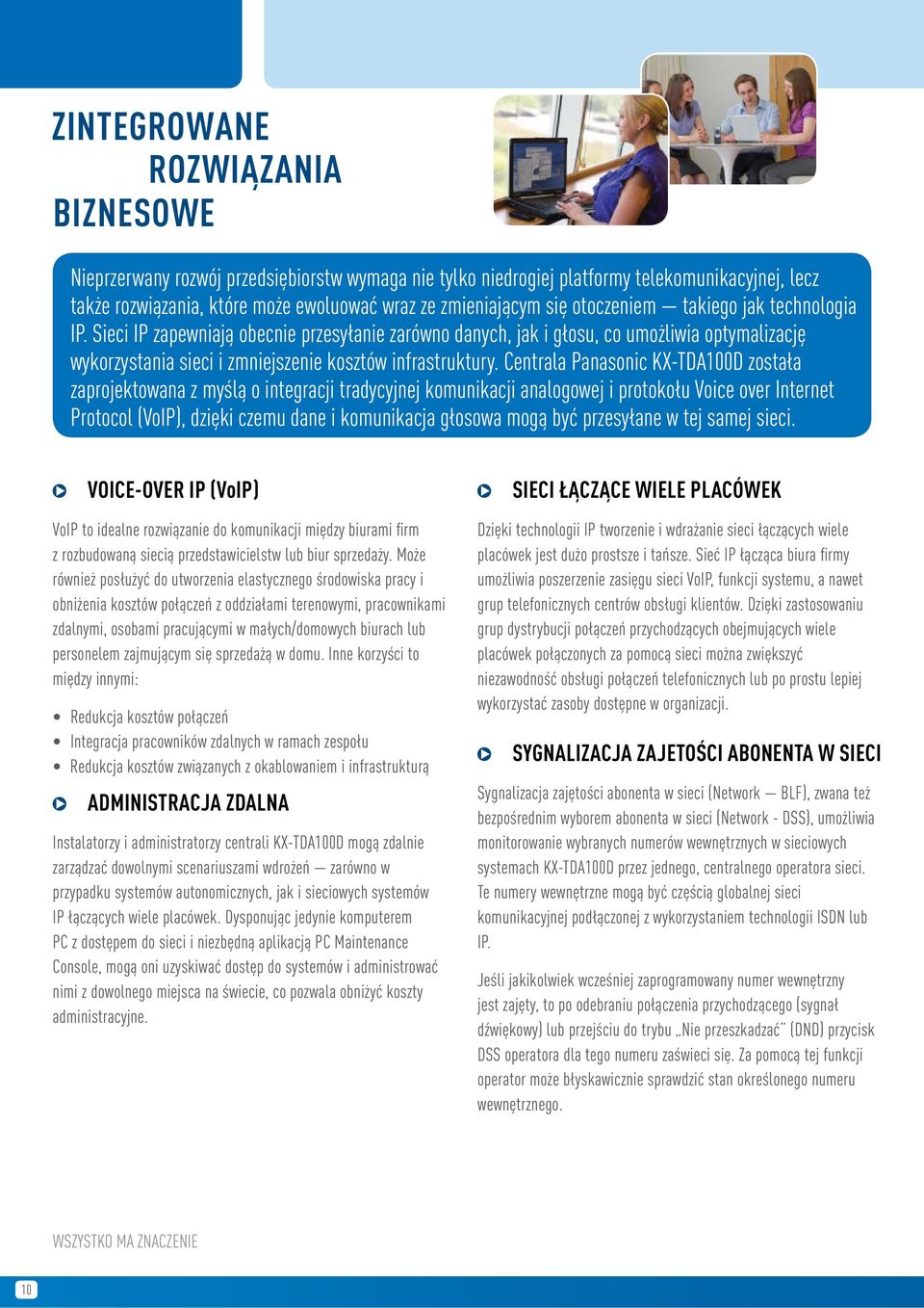 Centrala Panasonic KX-TDA100D została zaprojektowana z myślą o integracji tradycyjnej komunikacji analogowej i protokołu Voice over Internet Protocol (VoIP), dzięki czemu dane i komunikacja głosowa