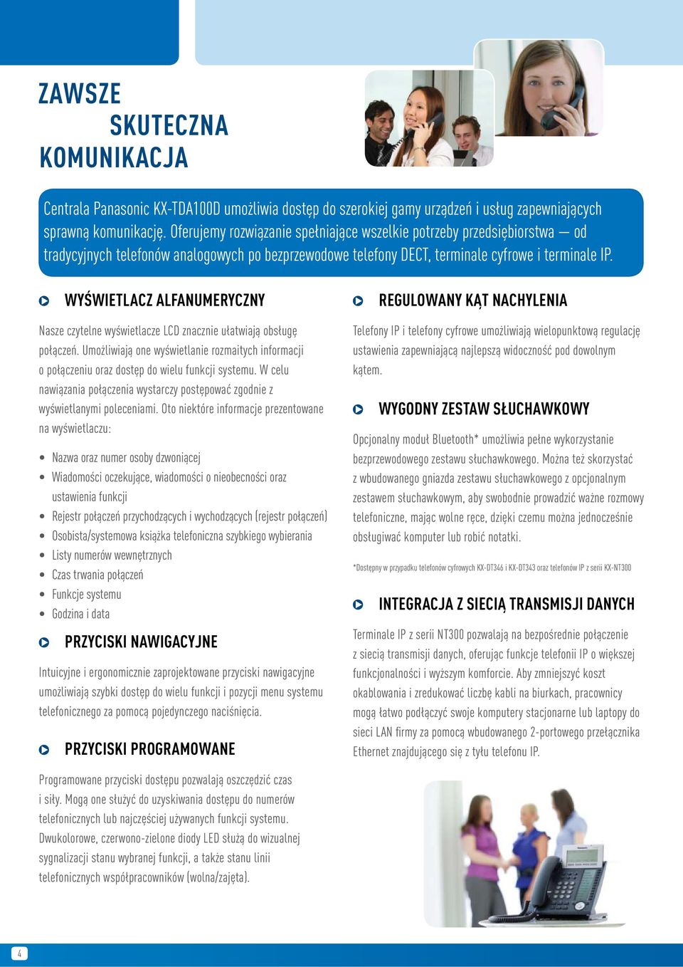 WYŚWIETLACZ ALFANUMERYCZNY Nasze czytelne wyświetlacze LCD znacznie ułatwiają obsługę połączeń. Umożliwiają one wyświetlanie rozmaitych informacji o połączeniu oraz dostęp do wielu funkcji systemu.