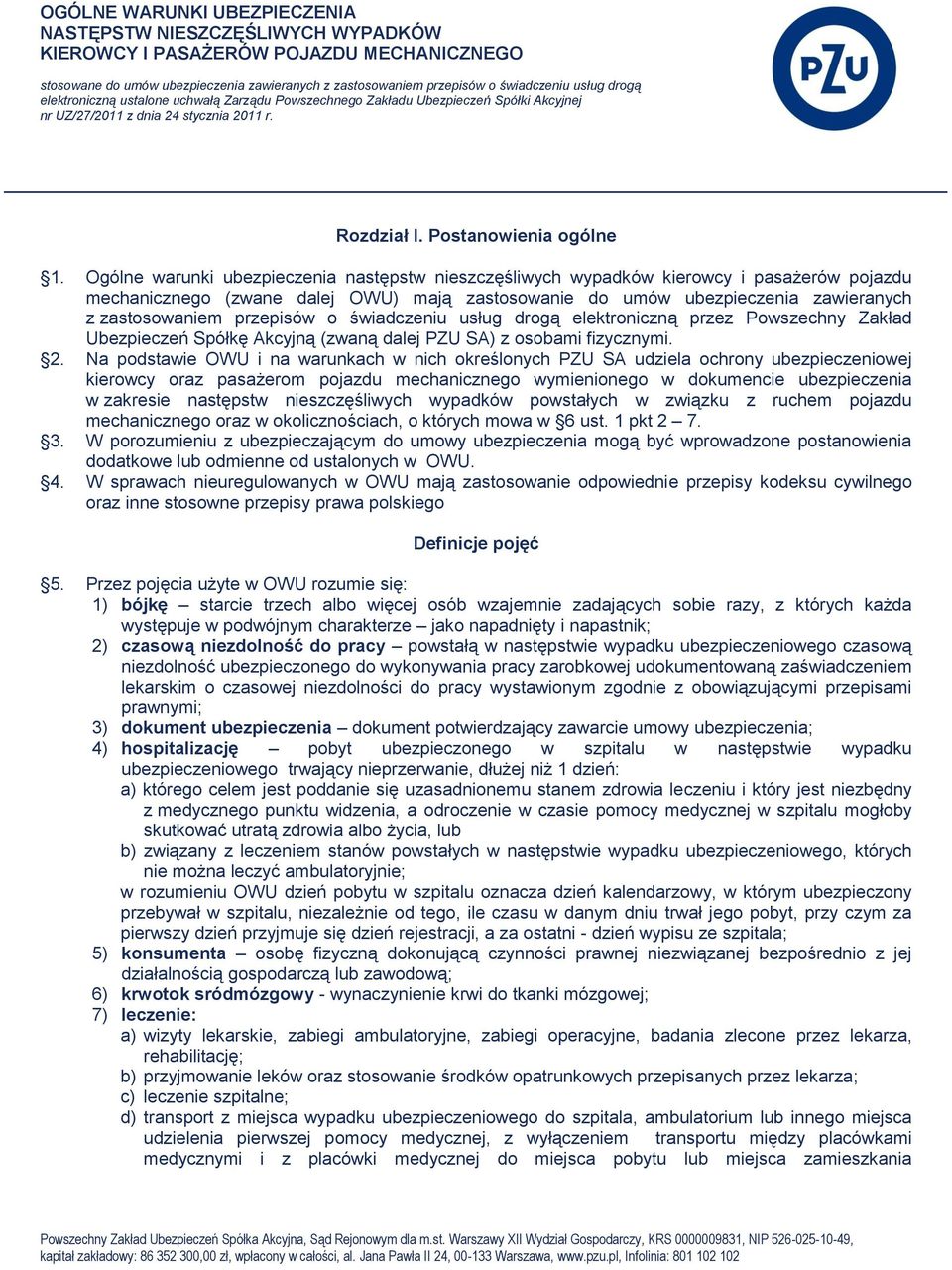 Ogólne warunki ubezpieczenia następstw nieszczęśliwych wypadków kierowcy i pasażerów pojazdu mechanicznego (zwane dalej OWU) mają zastosowanie do umów ubezpieczenia zawieranych z zastosowaniem