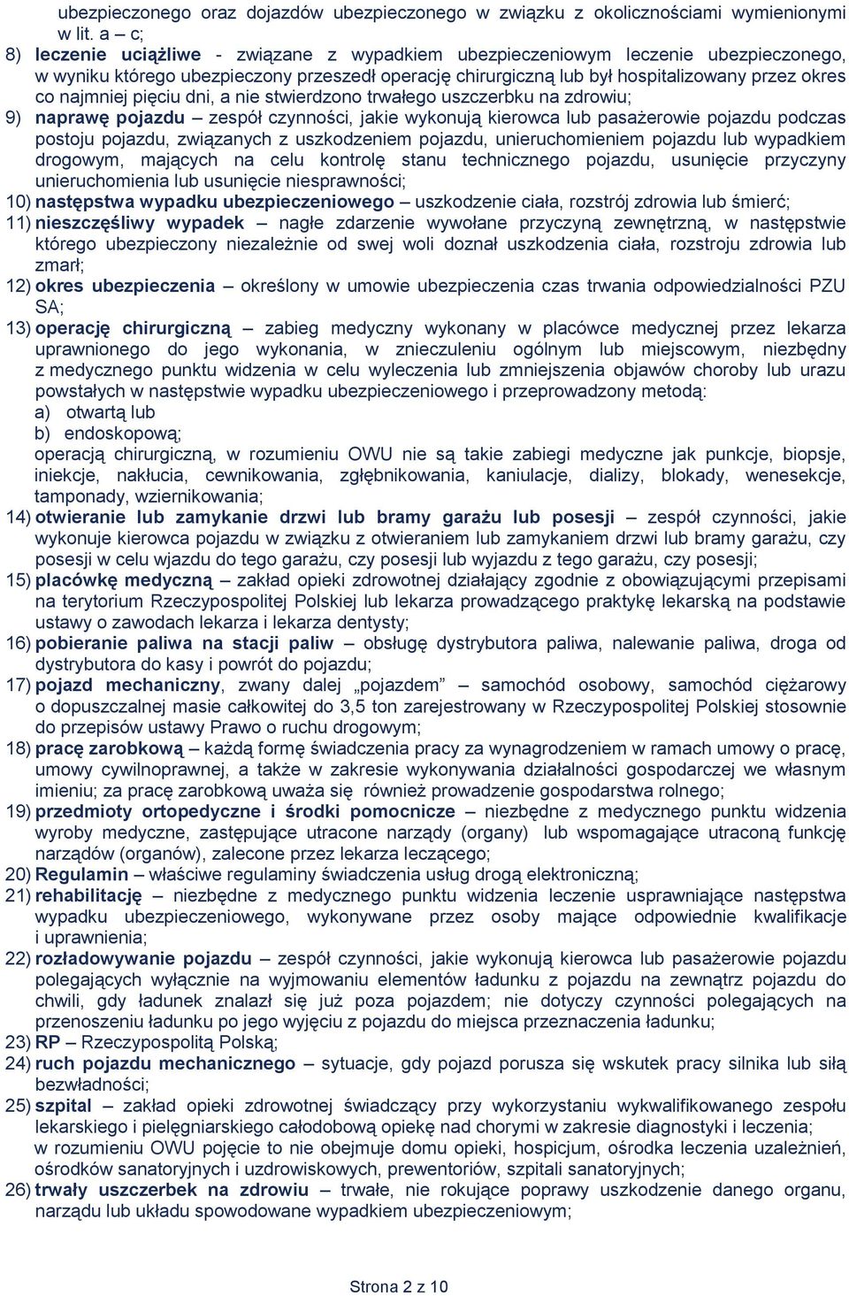 najmniej pięciu dni, a nie stwierdzono trwałego uszczerbku na zdrowiu; 9) naprawę pojazdu zespół czynności, jakie wykonują kierowca lub pasażerowie pojazdu podczas postoju pojazdu, związanych z