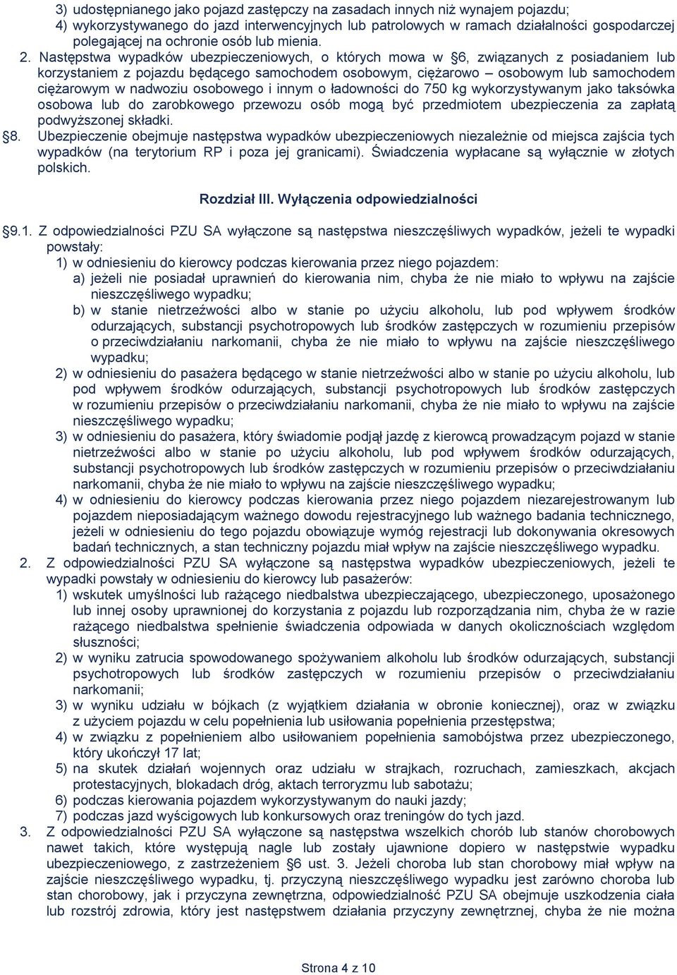Następstwa wypadków ubezpieczeniowych, o których mowa w 6, związanych z posiadaniem lub korzystaniem z pojazdu będącego samochodem osobowym, ciężarowo osobowym lub samochodem ciężarowym w nadwoziu