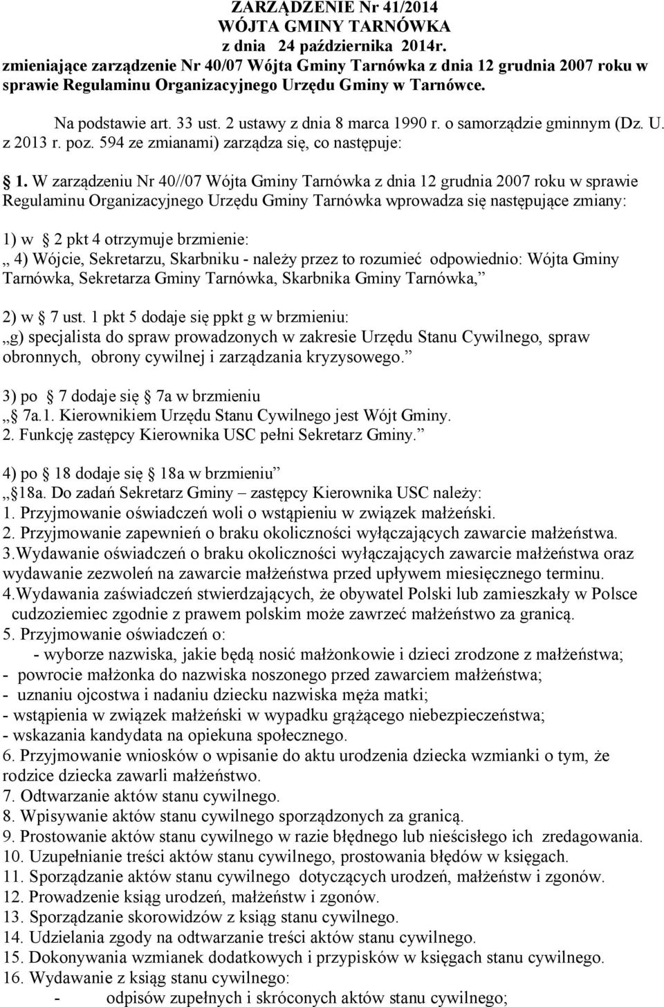 2 ustawy z dnia 8 marca 1990 r. o samorządzie gminnym (Dz. U. z 2013 r. poz. 594 ze zmianami) zarządza się, co następuje: 1.