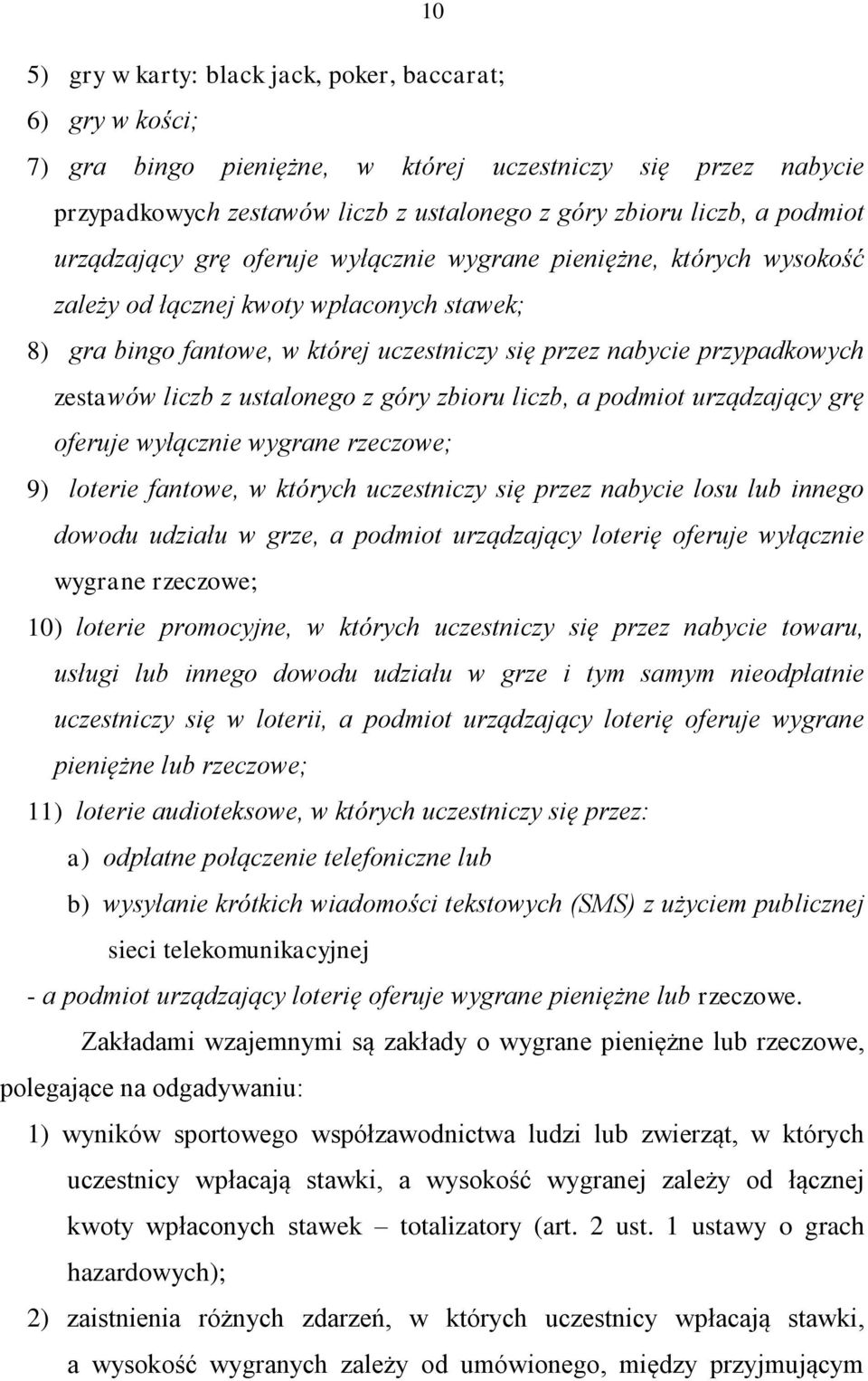 liczb z ustalonego z góry zbioru liczb, a podmiot urządzający grę oferuje wyłącznie wygrane rzeczowe; 9) loterie fantowe, w których uczestniczy się przez nabycie losu lub innego dowodu udziału w