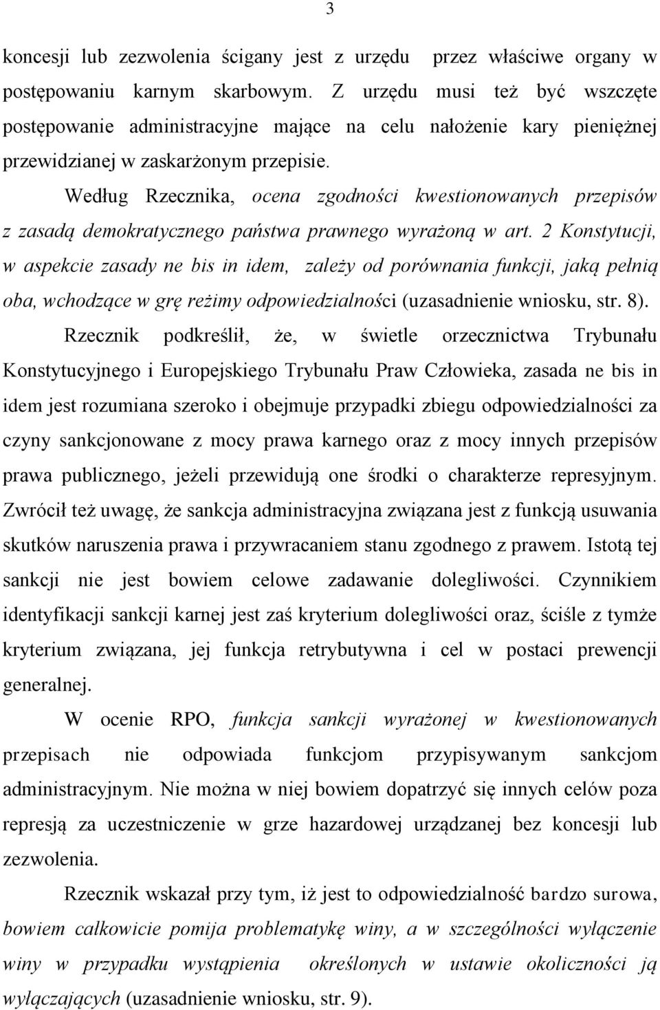 Według Rzecznika, ocena zgodności kwestionowanych przepisów z zasadą demokratycznego państwa prawnego wyrażoną w art.