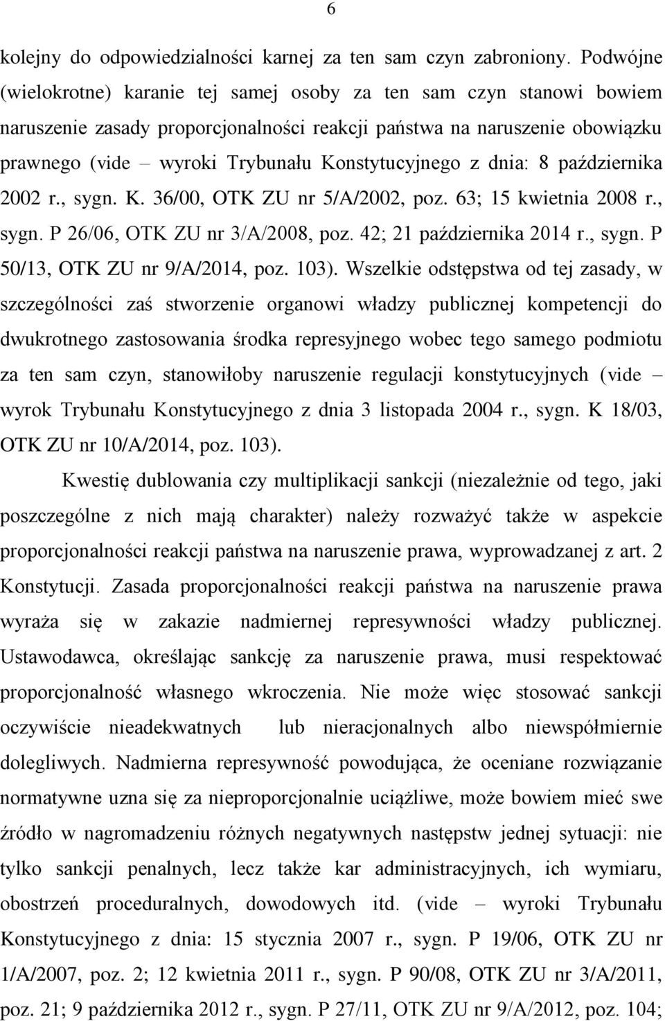 Konstytucyjnego z dnia: 8 października 2002 r., sygn. K. 36/00, OTK ZU nr 5/A/2002, poz. 63; 15 kwietnia 2008 r., sygn. P 26/06, OTK ZU nr 3/A/2008, poz. 42; 21 października 2014 r., sygn. P 50/13, OTK ZU nr 9/A/2014, poz.