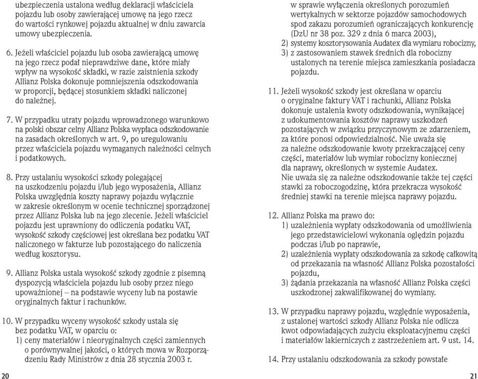 odszkodowania w proporcji, b dàcej stosunkiem sk adki naliczonej do nale nej. 17.