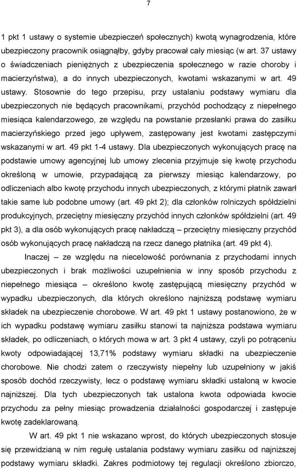 Stosownie do tego przepisu, przy ustalaniu podstawy wymiaru dla ubezpieczonych nie będących pracownikami, przychód pochodzący z niepełnego miesiąca kalendarzowego, ze względu na powstanie przesłanki