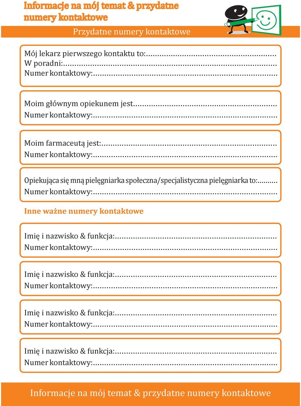 .. Numer kontaktowy:... Inne ważne numery kontaktowe Imię i nazwisko & funkcja:... Numer kontaktowy:... Imię i nazwisko & funkcja:... Numer kontaktowy:... Imię i nazwisko & funkcja:... Numer kontaktowy:... Imię i nazwisko & funkcja:... Numer kontaktowy:... Informacje na mój temat & przydatne numery kontaktowe