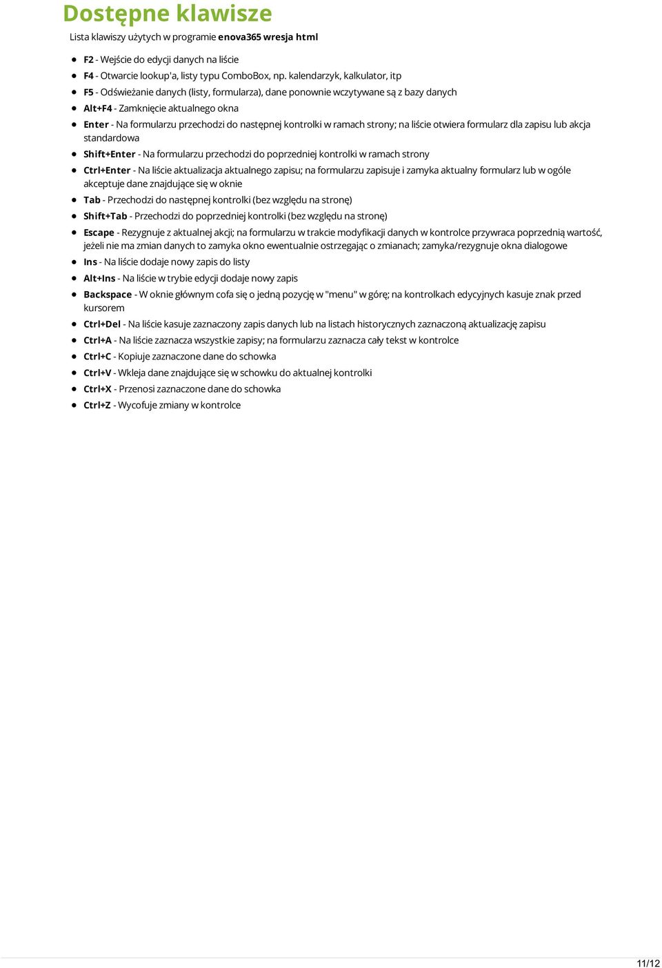 kontrolki w ramach strony; na liście otwiera formularz dla zapisu lub akcja standardowa Shift+Enter - Na formularzu przechodzi do poprzedniej kontrolki w ramach strony Ctrl+Enter - Na liście