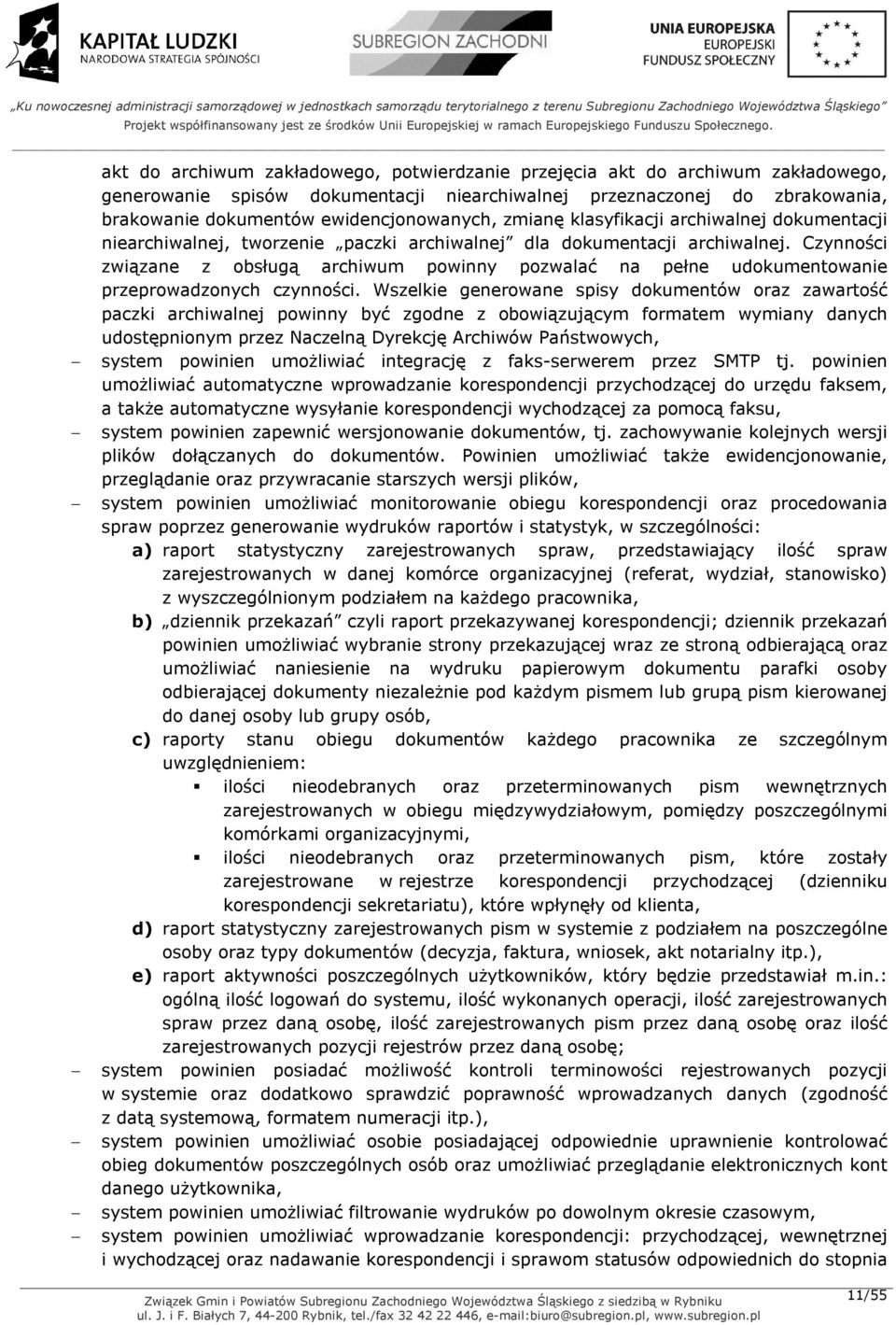 Czynności związane z obsługą archiwum powinny pozwalać na pełne udokumentowanie przeprowadzonych czynności.