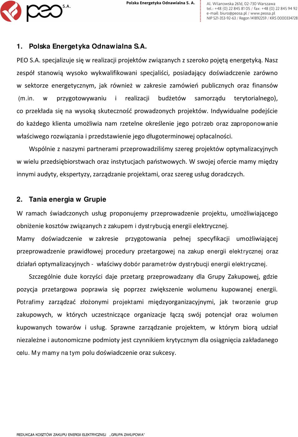 nsów (m.in. w przygotowywaniu i realizacji budżetów samorządu terytorialnego), co przekłada się na wysoką skuteczność prowadzonych projektów.