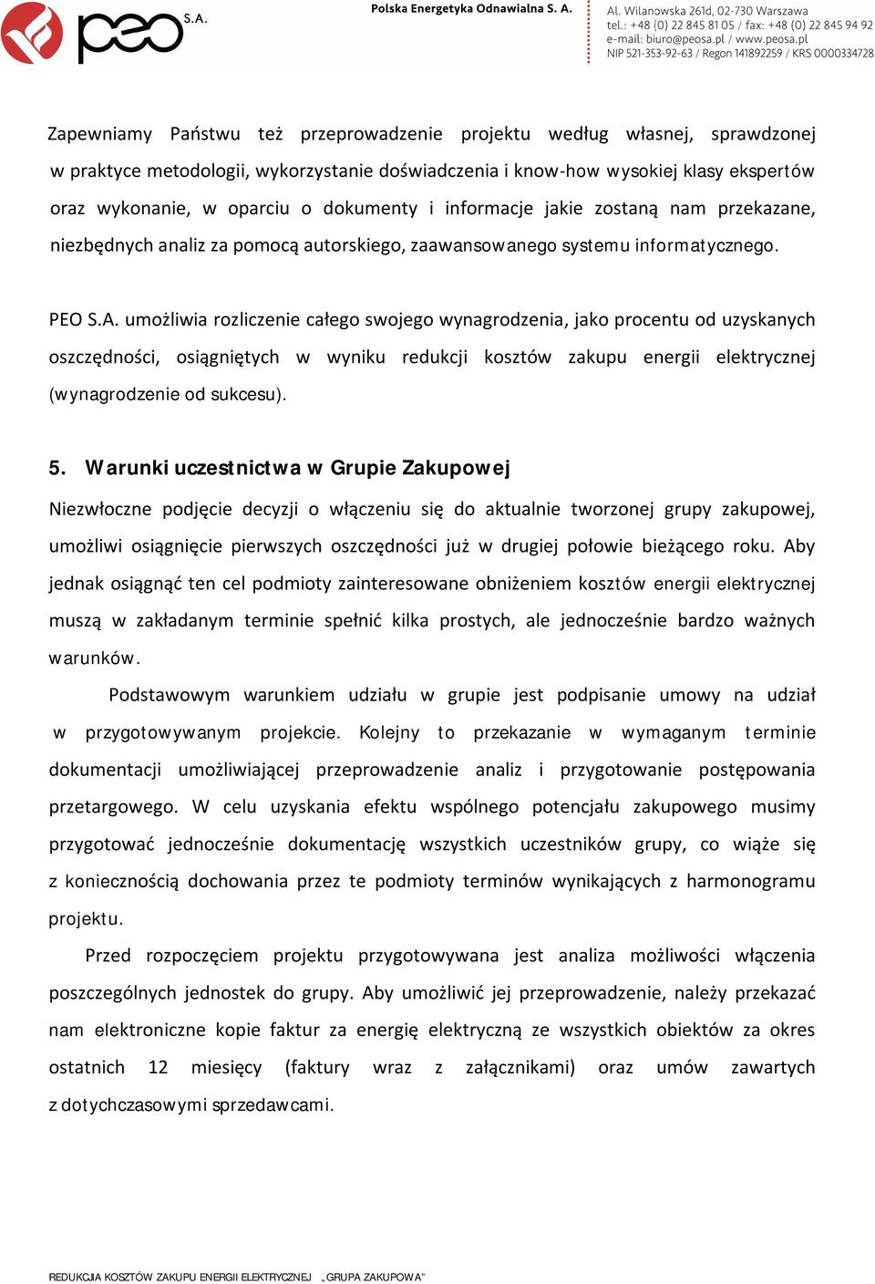 umożliwia rozliczenie całego swojego wynagrodzenia, jako procentu od uzyskanych oszczędności, osiągniętych w wyniku redukcji kosztów zakupu energii elektrycznej (wynagrodzenie od sukcesu). 5.