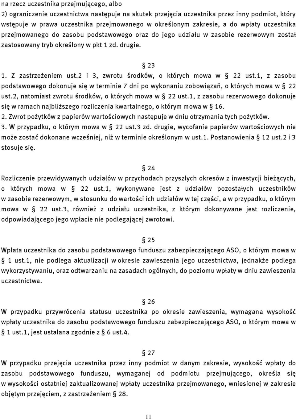 2 i 3, zwrotu środków, o których mowa w 22 ust.1, z zasobu podstawowego dokonuje się w terminie 7 dni po wykonaniu zobowiązań, o których mowa w 22 ust.