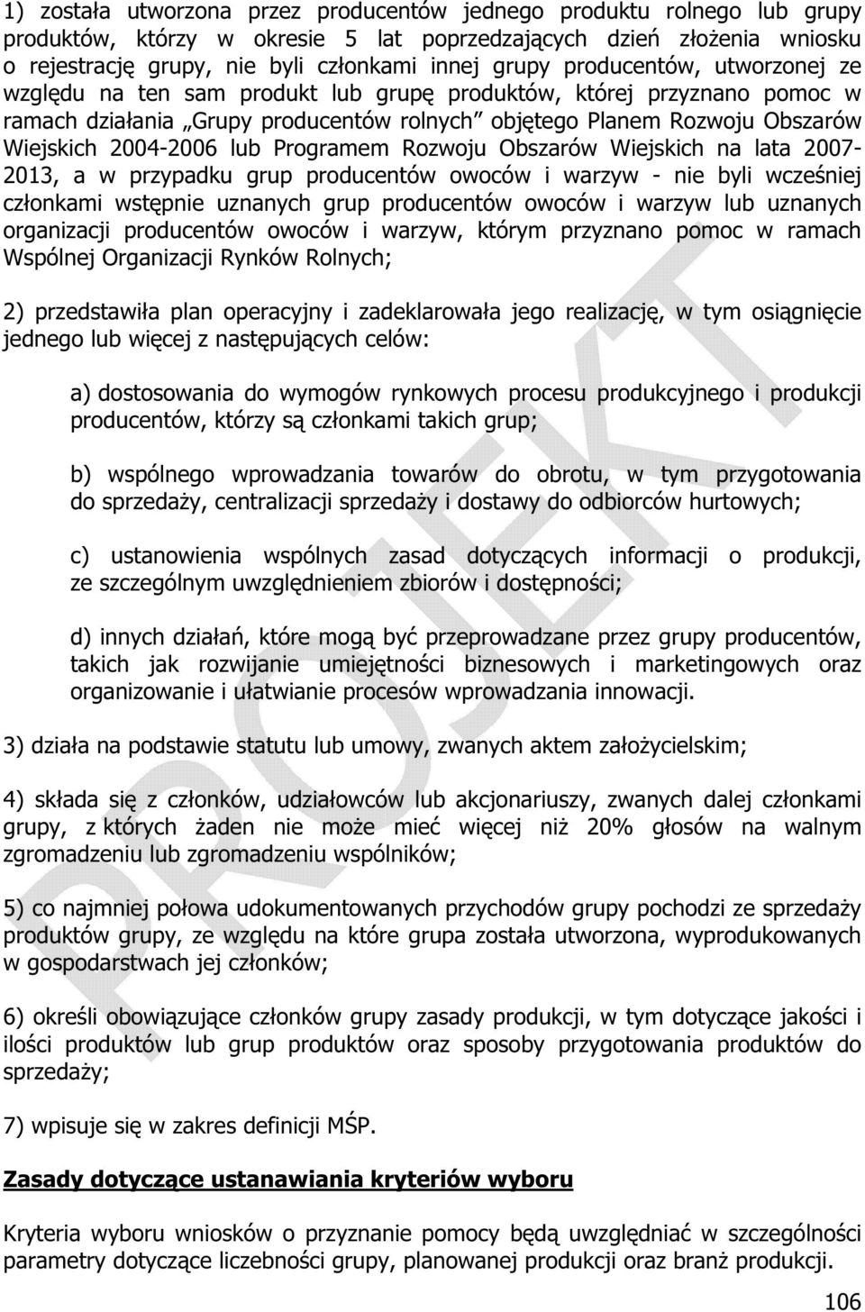 Programem Rozwoju Obszarów Wiejskich na lata 2007-2013, a w przypadku grup producentów owoców i warzyw - nie byli wcze niej cz onkami wst pnie uznanych grup producentów owoców i warzyw lub uznanych