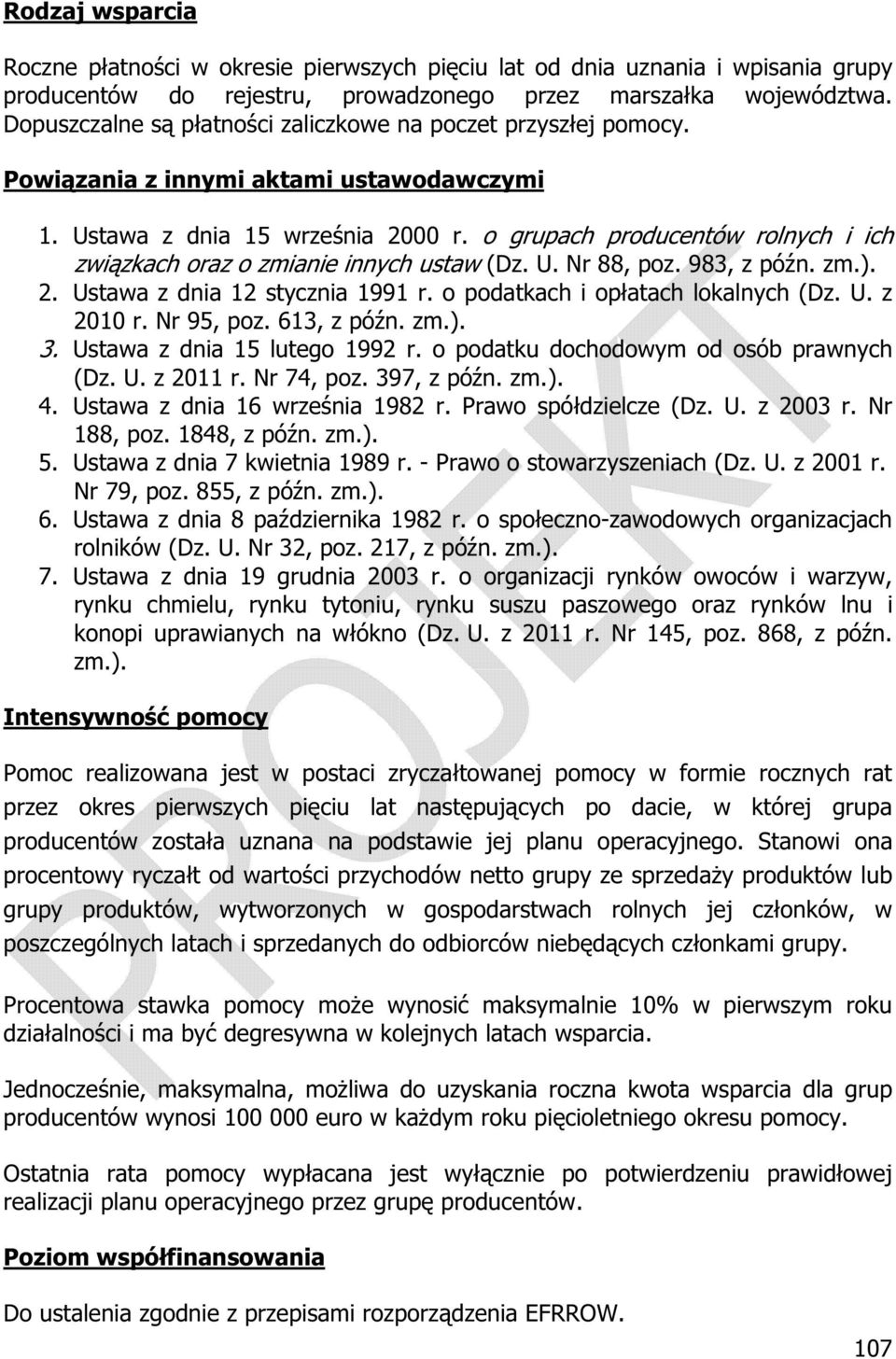 o grupach producentów rolnych i ich zwi zkach oraz o zmianie innych ustaw (Dz. U. Nr 88, poz. 983, z pó n. zm.). 2. Ustawa z dnia 12 stycznia 1991 r. o podatkach i op atach lokalnych (Dz. U. z 2010 r.