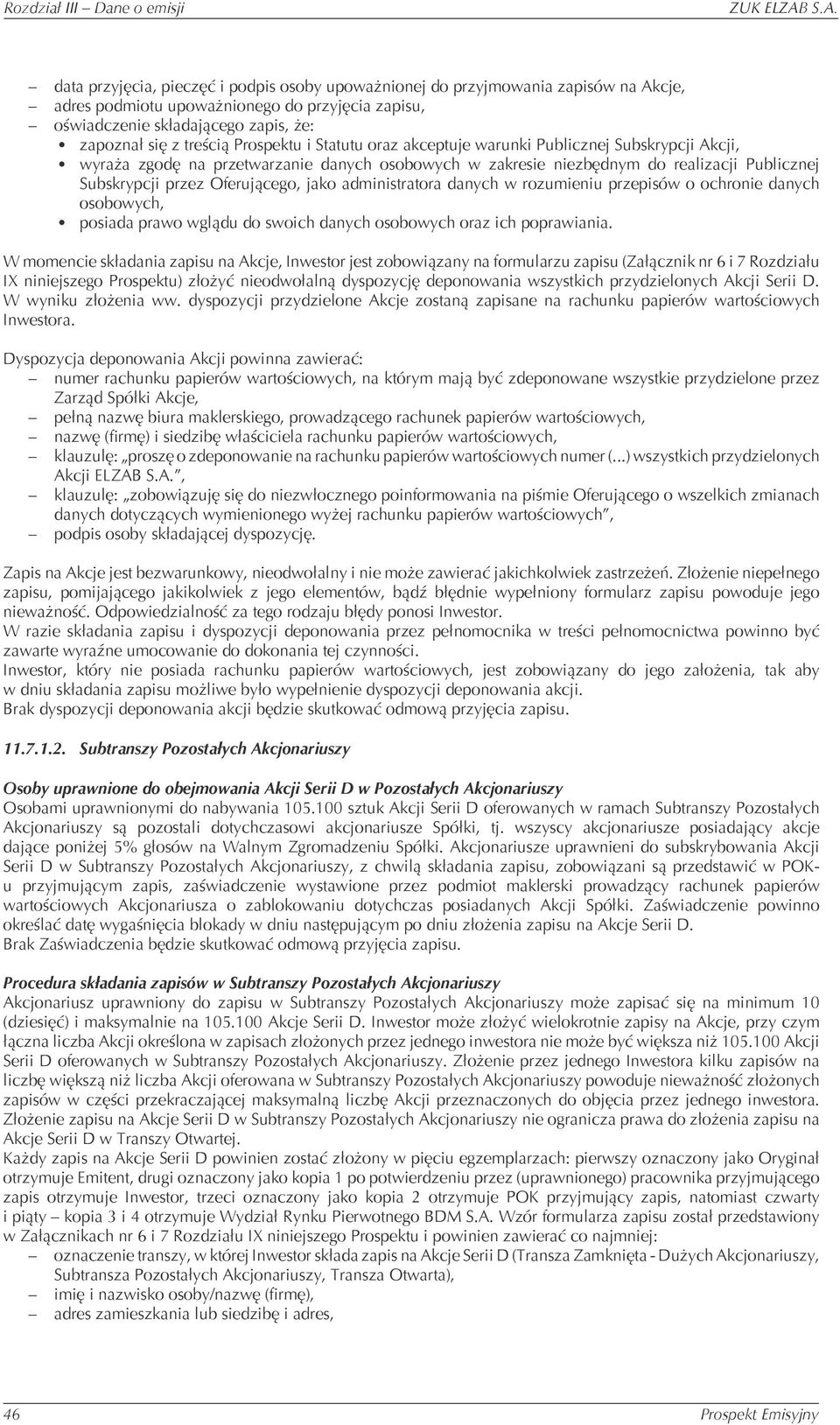 treścią Prospektu i Statutu oraz akceptuje warunki Publicznej Subskrypcji Akcji, wyraża zgodę na przetwarzanie danych osobowych w zakresie niezbędnym do realizacji Publicznej Subskrypcji przez