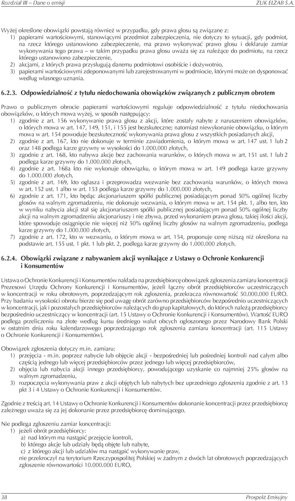 rzecz którego ustanowiono zabezpieczenie, ma prawo wykonywać prawo głosu i deklaruje zamiar wykonywania tego prawa w takim przypadku prawa głosu uważa się za należące do podmiotu, na rzecz którego