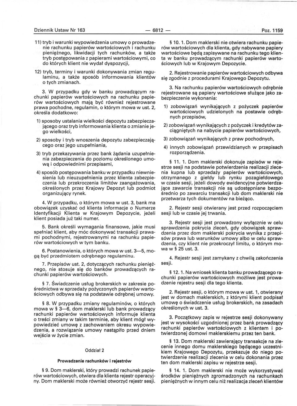 których klient nie wydał dyspozycji, 12) tryb, terminy i warunki dokonywania zmian regulaminu, a także sposób informowania klientów o tych zmianach. 3.