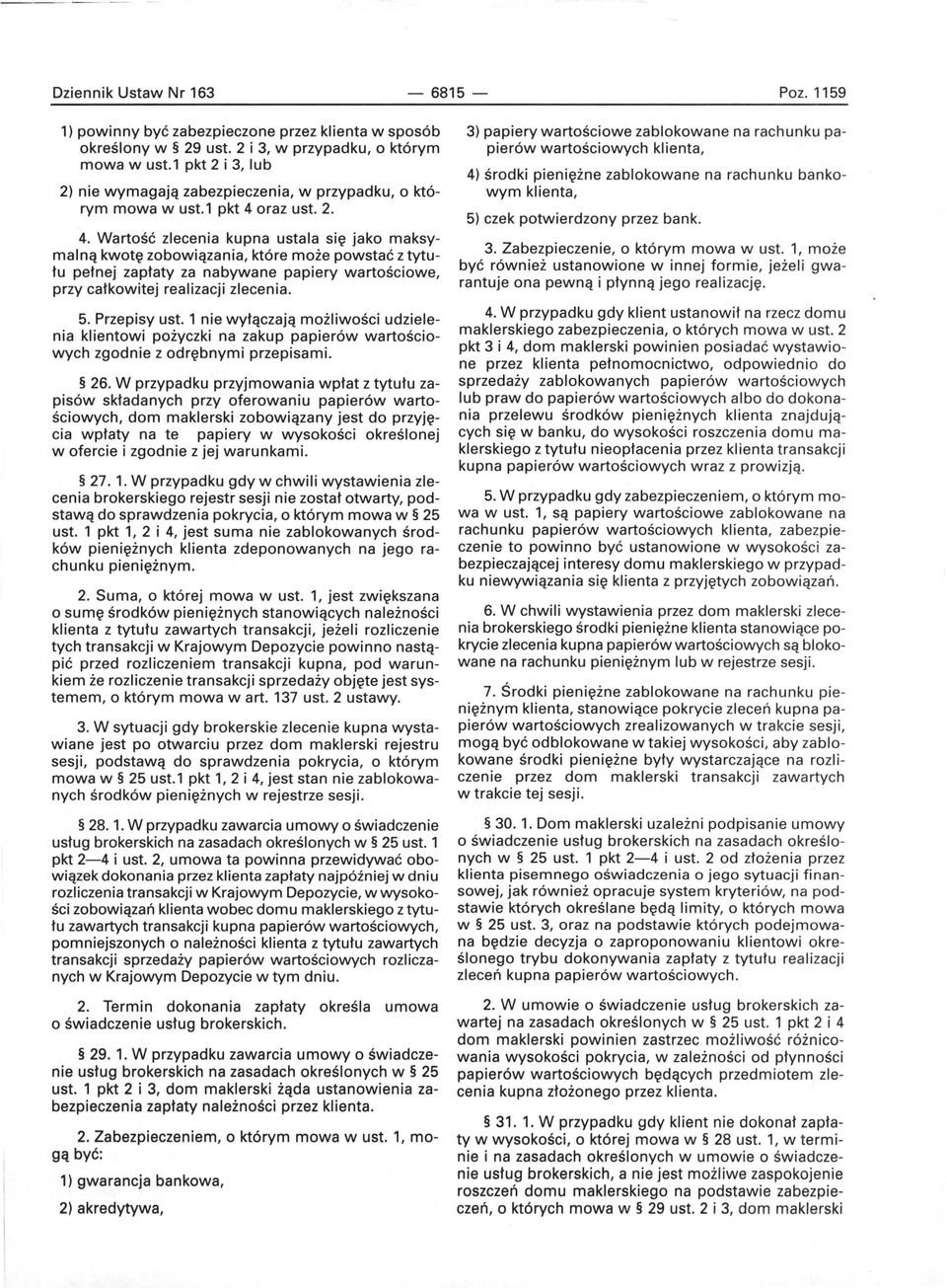 oraz ust. 2. 4. Wartość zlecenia kupna ustala się jako maksymalną kwotę zobowiązania, które może powstać z tytułu pełnej zapłaty za nabywane papiery wartościowe, przy całkowitej realizacji zlecenia.