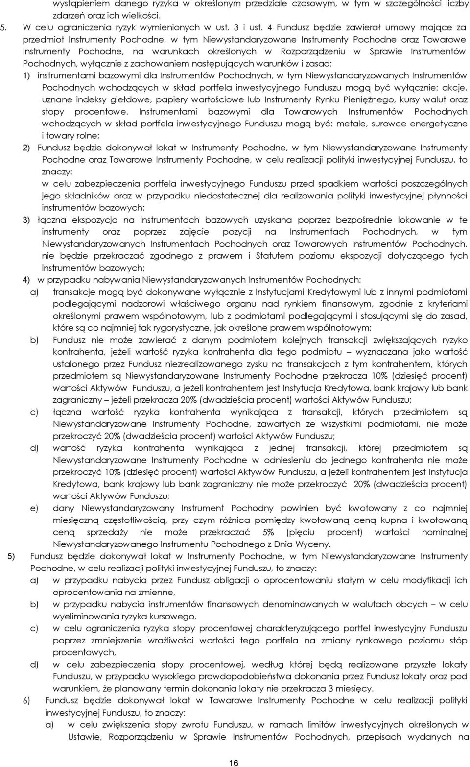 w Sprawie Instrumentów Pochodnych, wyłącznie z zachowaniem następujących warunków i zasad: 1) instrumentami bazowymi dla Instrumentów Pochodnych, w tym Niewystandaryzowanych Instrumentów Pochodnych