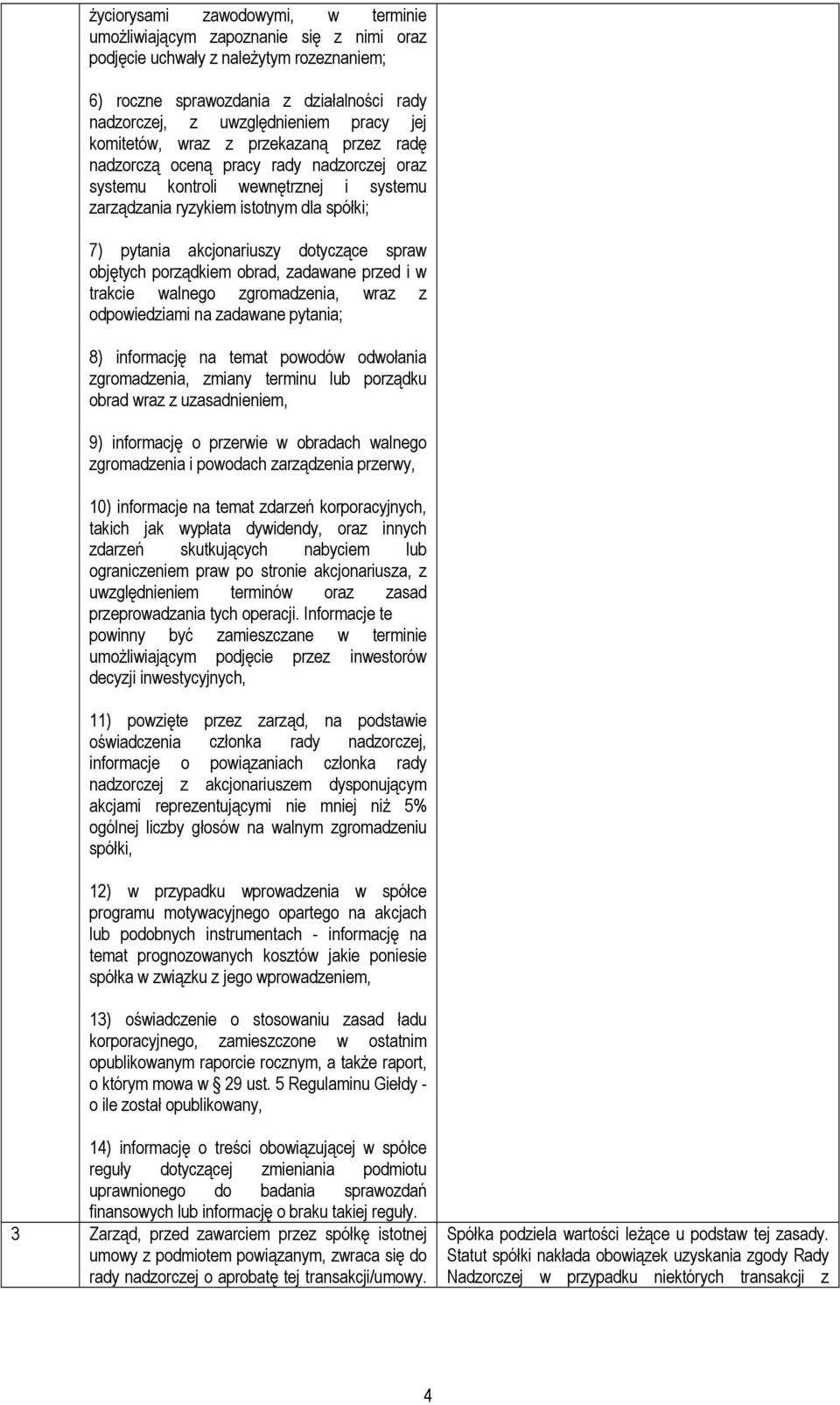 dotyczące spraw objętych porządkiem obrad, zadawane przed i w trakcie walnego zgromadzenia, wraz z odpowiedziami na zadawane pytania; 8) informację na temat powodów odwołania zgromadzenia, zmiany