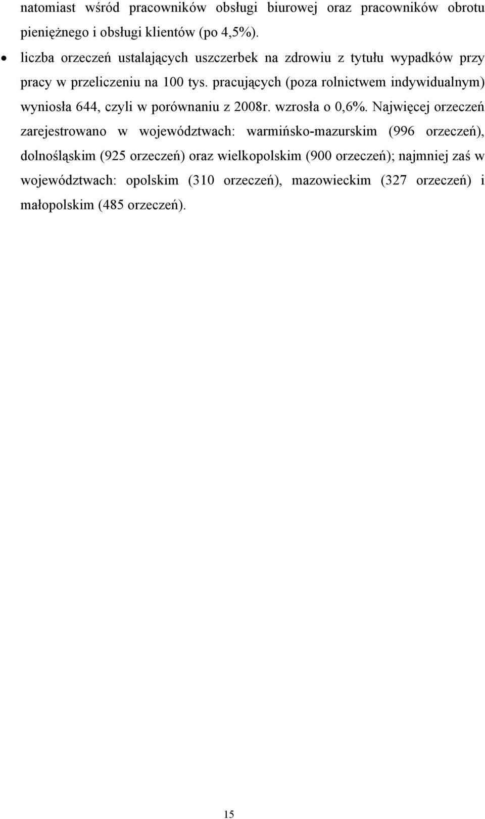 pracujących (poza rolnictwem indywidualnym) wyniosła 644, czyli w porównaniu z 2008r. wzrosła o 0,6%.