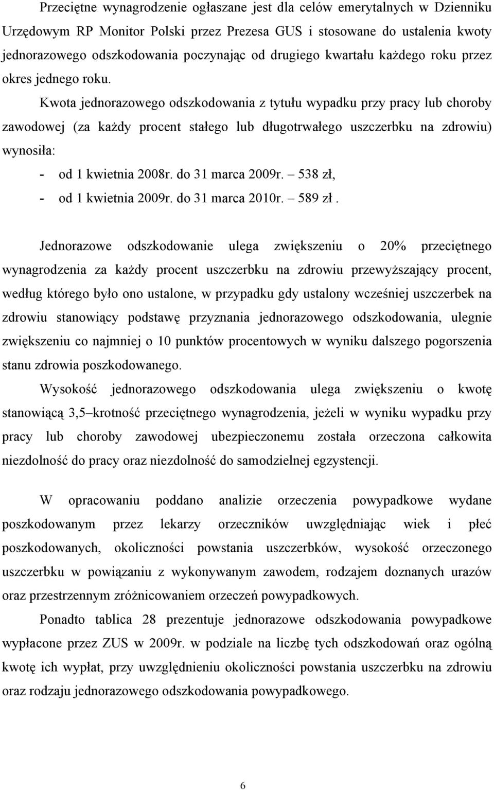 Kwota jednorazowego odszkodowania z tytułu wypadku przy pracy lub choroby zawodowej (za każdy procent stałego lub długotrwałego uszczerbku na zdrowiu) wynosiła: - od 1 kwietnia 2008r.