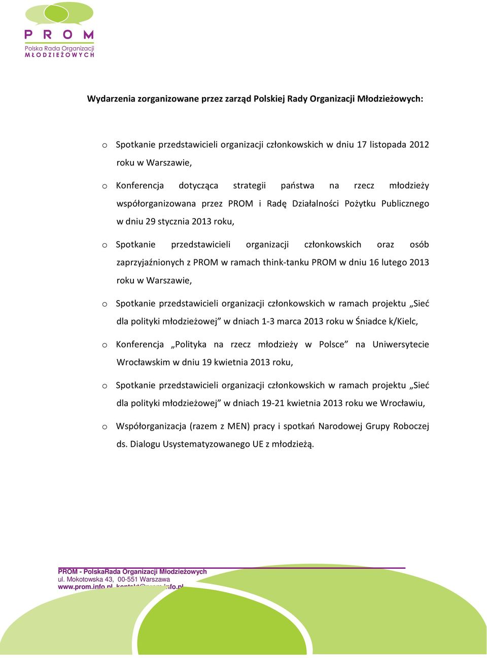 zaprzyjaźnionych z PROM w ramach think-tanku PROM w dniu 16 lutego 2013 roku w Warszawie, o Spotkanie przedstawicieli organizacji członkowskich w ramach projektu Sieć dla polityki młodzieżowej w