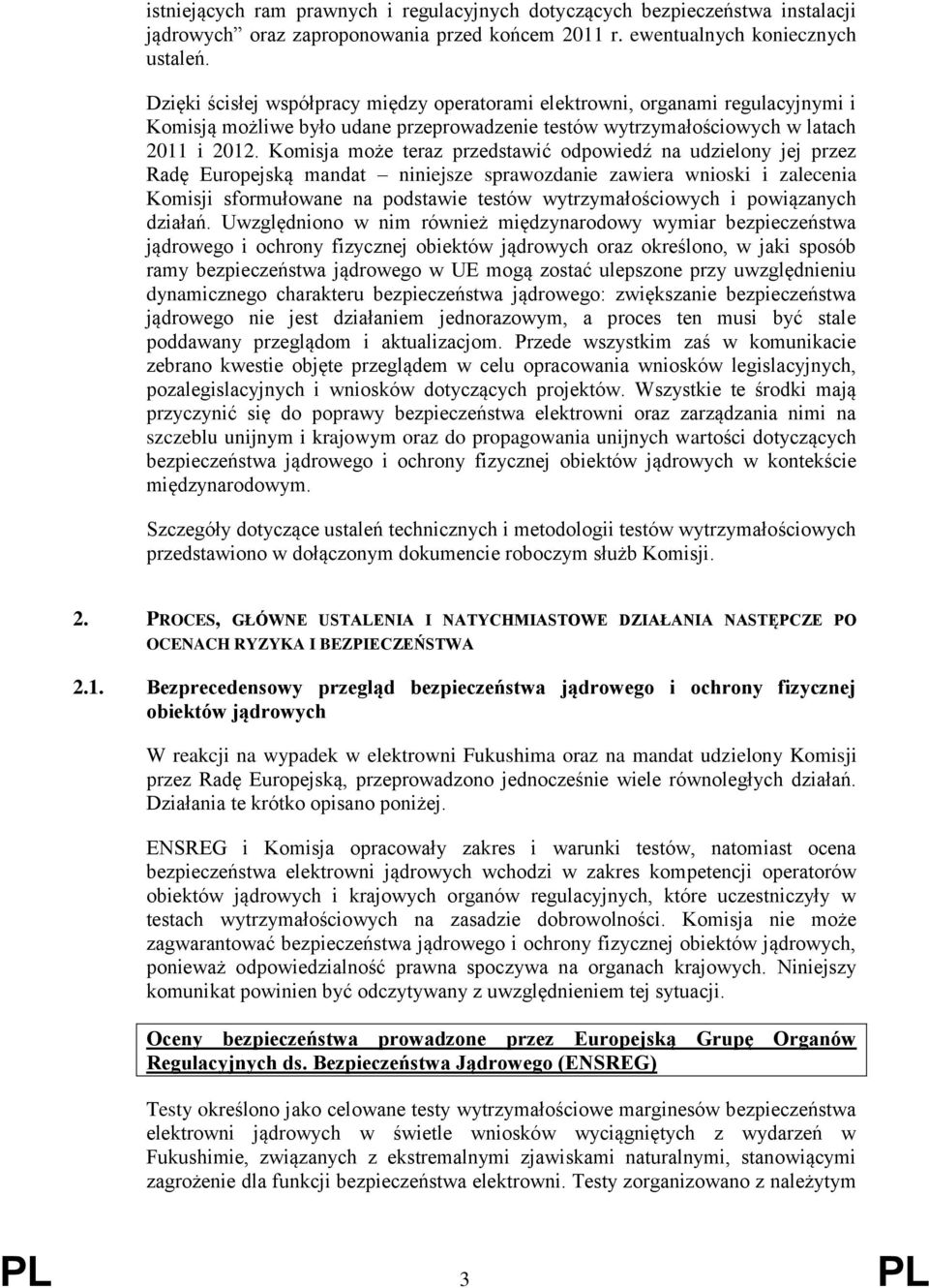 Komisja może teraz przedstawić odpowiedź na udzielony jej przez Radę Europejską mandat niniejsze sprawozdanie zawiera wnioski i zalecenia Komisji sformułowane na podstawie testów wytrzymałościowych i