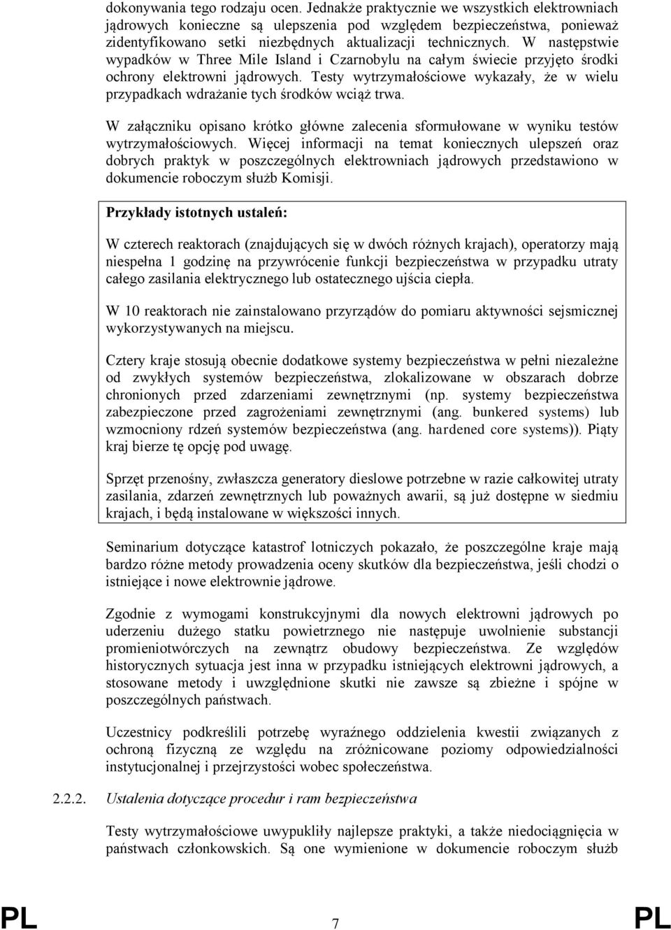W następstwie wypadków w Three Mile Island i Czarnobylu na całym świecie przyjęto środki ochrony elektrowni jądrowych.