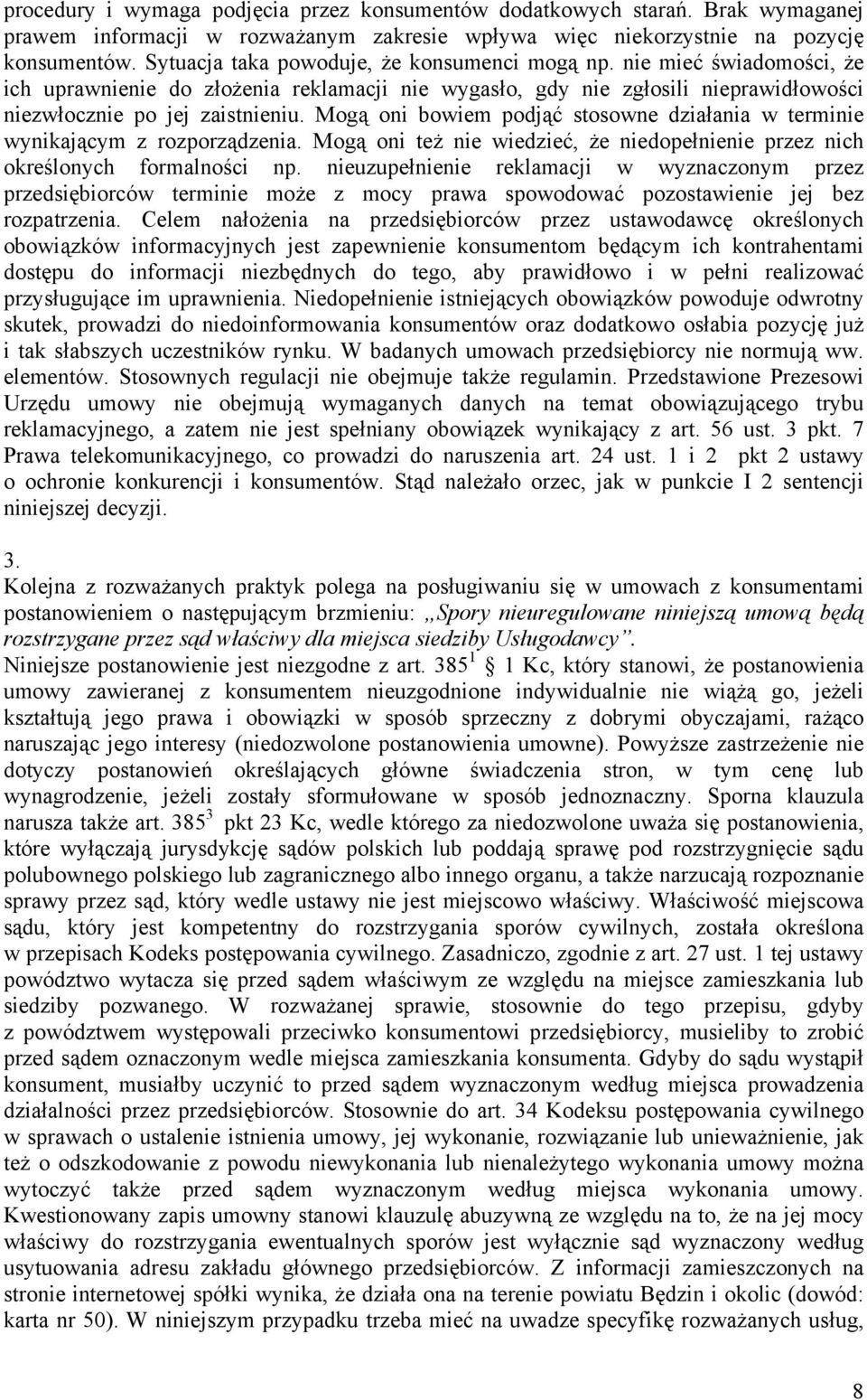 Mogą oni bowiem podjąć stosowne działania w terminie wynikającym z rozporządzenia. Mogą oni też nie wiedzieć, że niedopełnienie przez nich określonych formalności np.