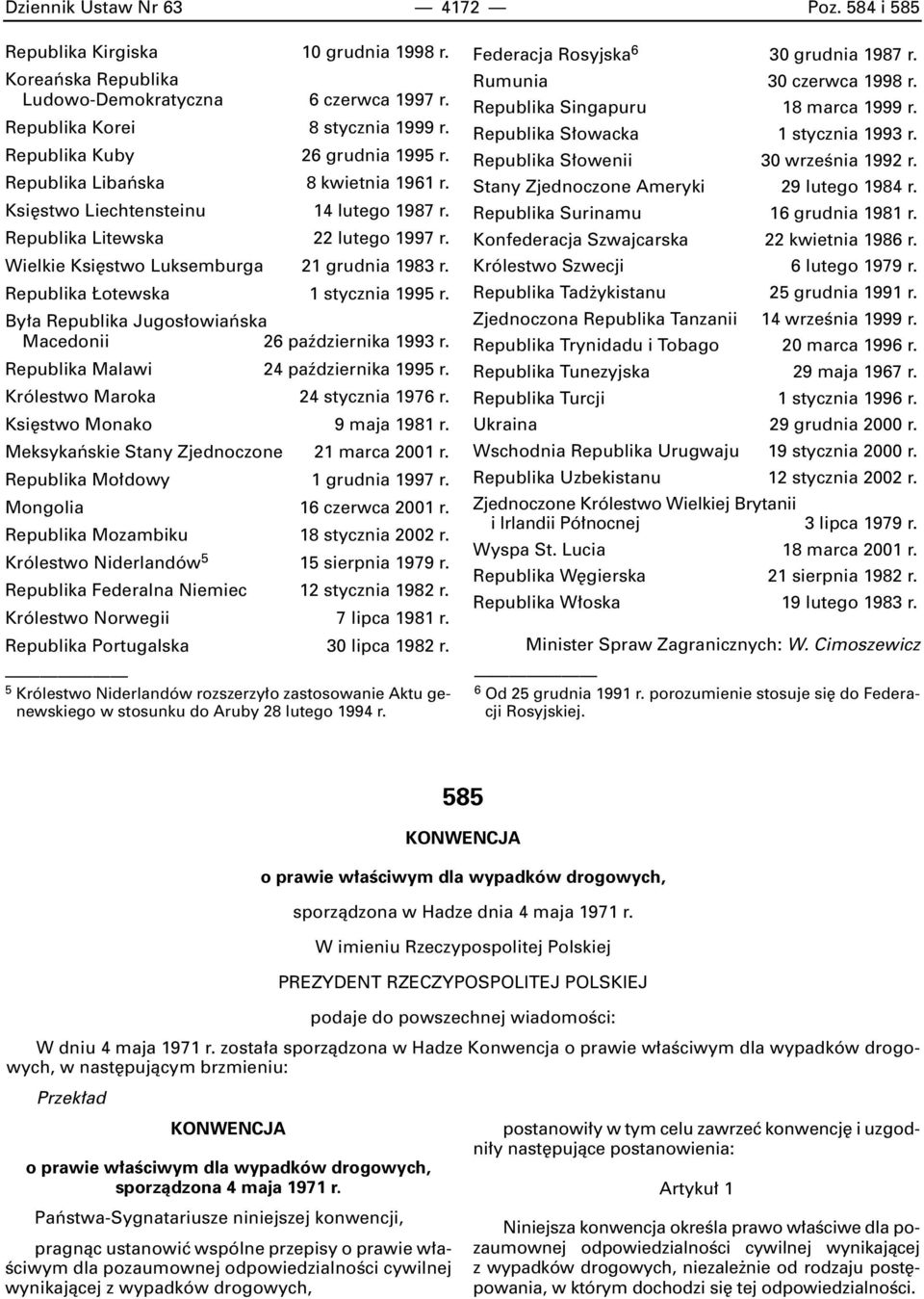 Republika otewska 1 stycznia 1995 r. By a Republika Jugos owiaƒska Macedonii 26 paêdziernika 1993 r. Republika Malawi 24 paêdziernika 1995 r. Królestwo Maroka 24 stycznia 1976 r.