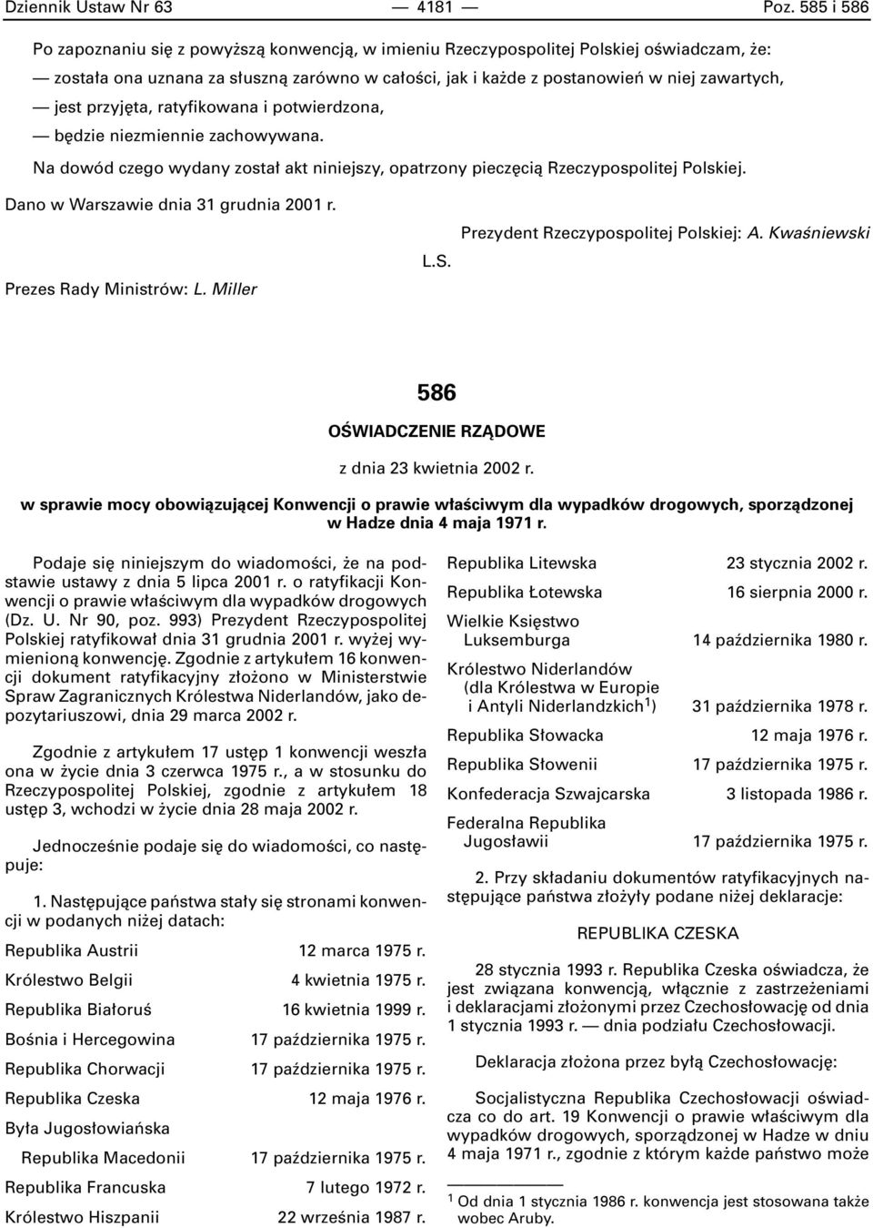 przyj ta, ratyfikowana i potwierdzona, b dzie niezmiennie zachowywana. Na dowód czego wydany zosta akt niniejszy, opatrzony piecz cià Rzeczypospolitej Polskiej.