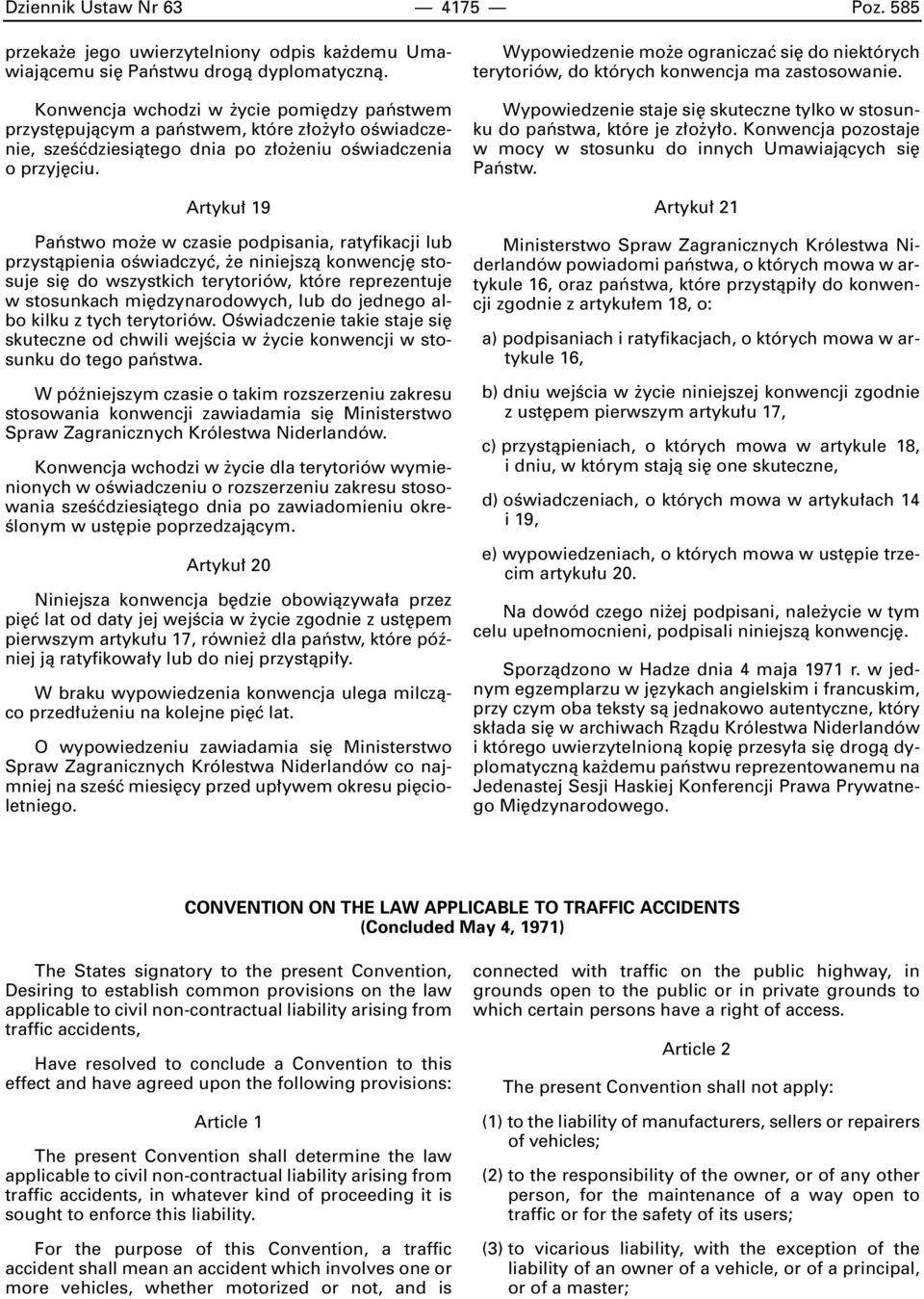 Artyku 19 Paƒstwo mo e w czasie podpisania, ratyfikacji lub przystàpienia oêwiadczyç, e niniejszà konwencj stosuje si do wszystkich terytoriów, które reprezentuje w stosunkach mi dzynarodowych, lub