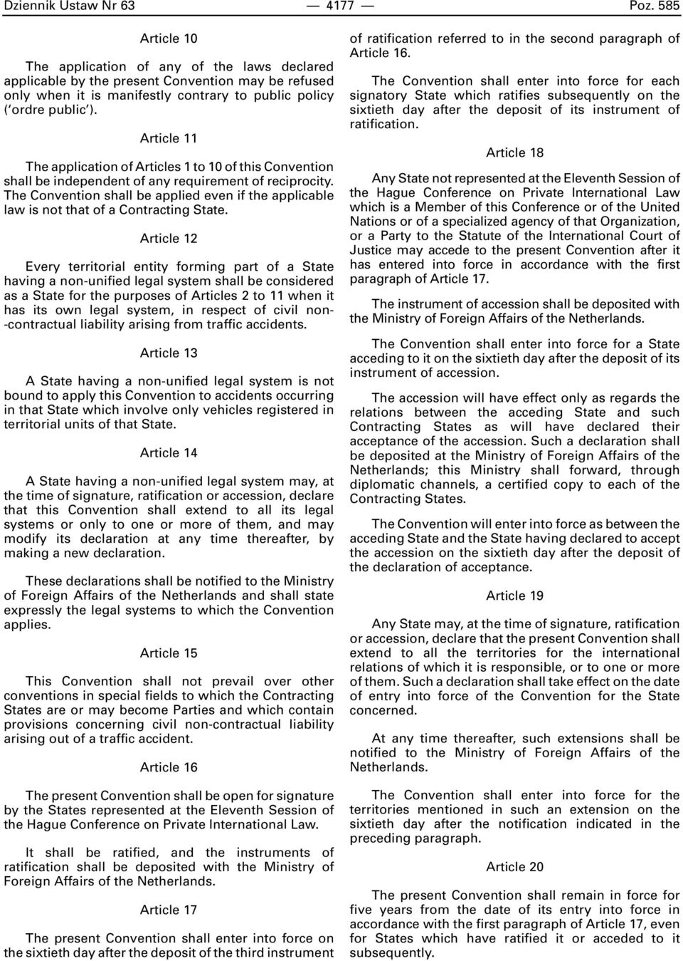 Article 11 The application of Articles 1 to 10 of this Convention shall be independent of any requirement of reciprocity.