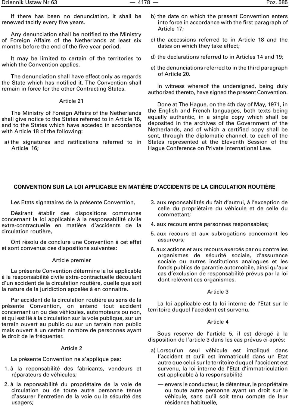 It may be limited to certain of the territories to which the Convention applies. The denunciation shall have effect only as regards the State which has notified it.