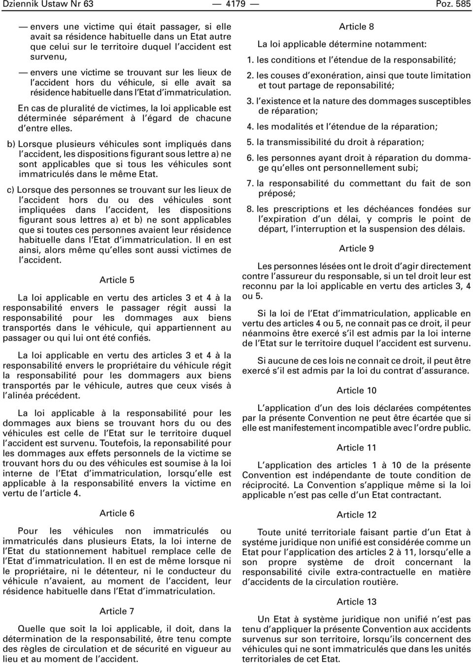lieux de l accident hors du véhicule, si elle avait sa résidence habituelle dans l Etat d immatriculation.