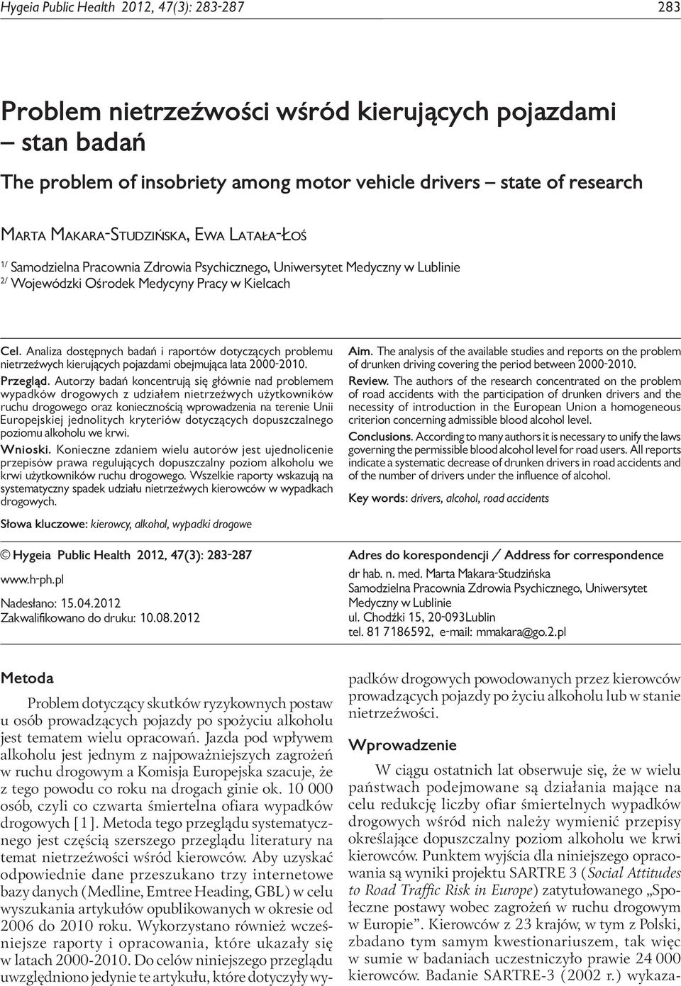 research Marta Makara-Studzińska, Ewa Latała-Łoś 1/ Samodzielna Pracownia Zdrowia Psychicznego, Uniwersytet Medyczny w Lublinie 2/ Wojewódzki Ośrodek Medycyny Pracy w Kielcach Cel.