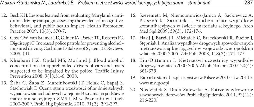 Goss CW, Van Bramer LD, Gliner JA, Porter TR, Roberts IG, Diguiseppi C. Increased police patrols for preventing alcohol - impaired driving. Cochrane Database of Systematic Reviews. 2008, (4). 14.