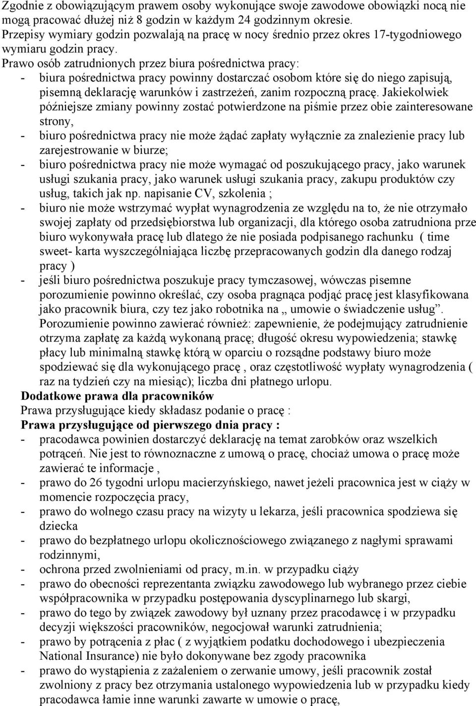 Prawo osób zatrudnionych przez biura pośrednictwa pracy: - biura pośrednictwa pracy powinny dostarczać osobom które się do niego zapisują, pisemną deklarację warunków i zastrzeżeń, zanim rozpoczną