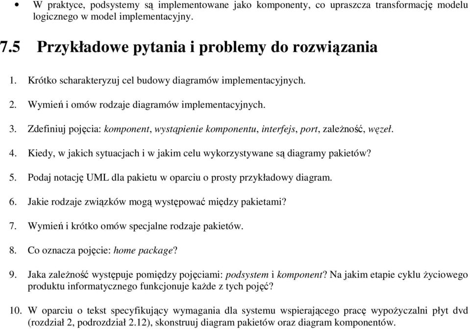 Zdefiniuj pojęcia: komponent, wystąpienie komponentu, interfejs, port, zaleŝność, węzeł. 4. Kiedy, w jakich sytuacjach i w jakim celu wykorzystywane są diagramy pakietów? 5.