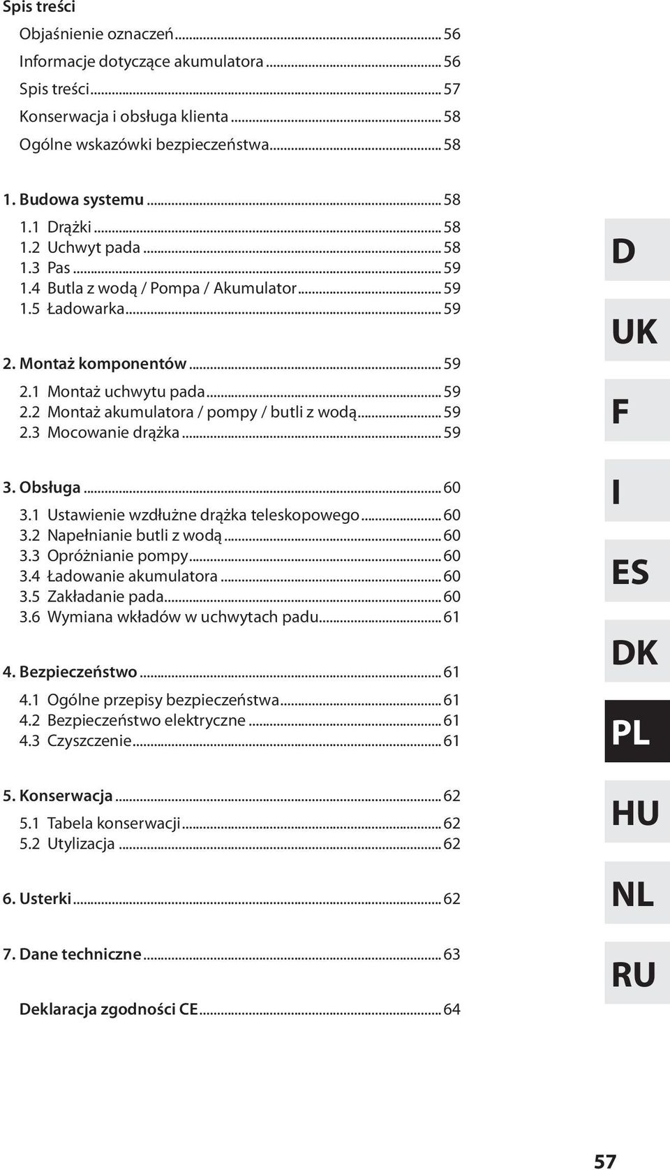 ..59 2.3 Mocowanie drążka...59 3. Obsługa...60 3.1 Ustawienie wzdłużne drążka teleskopowego...60 3.2 Napełnianie butli z wodą...60 3.3 Opróżnianie pompy...60 3.4 Ładowanie akumulatora...60 3.5 Zakładanie pada.