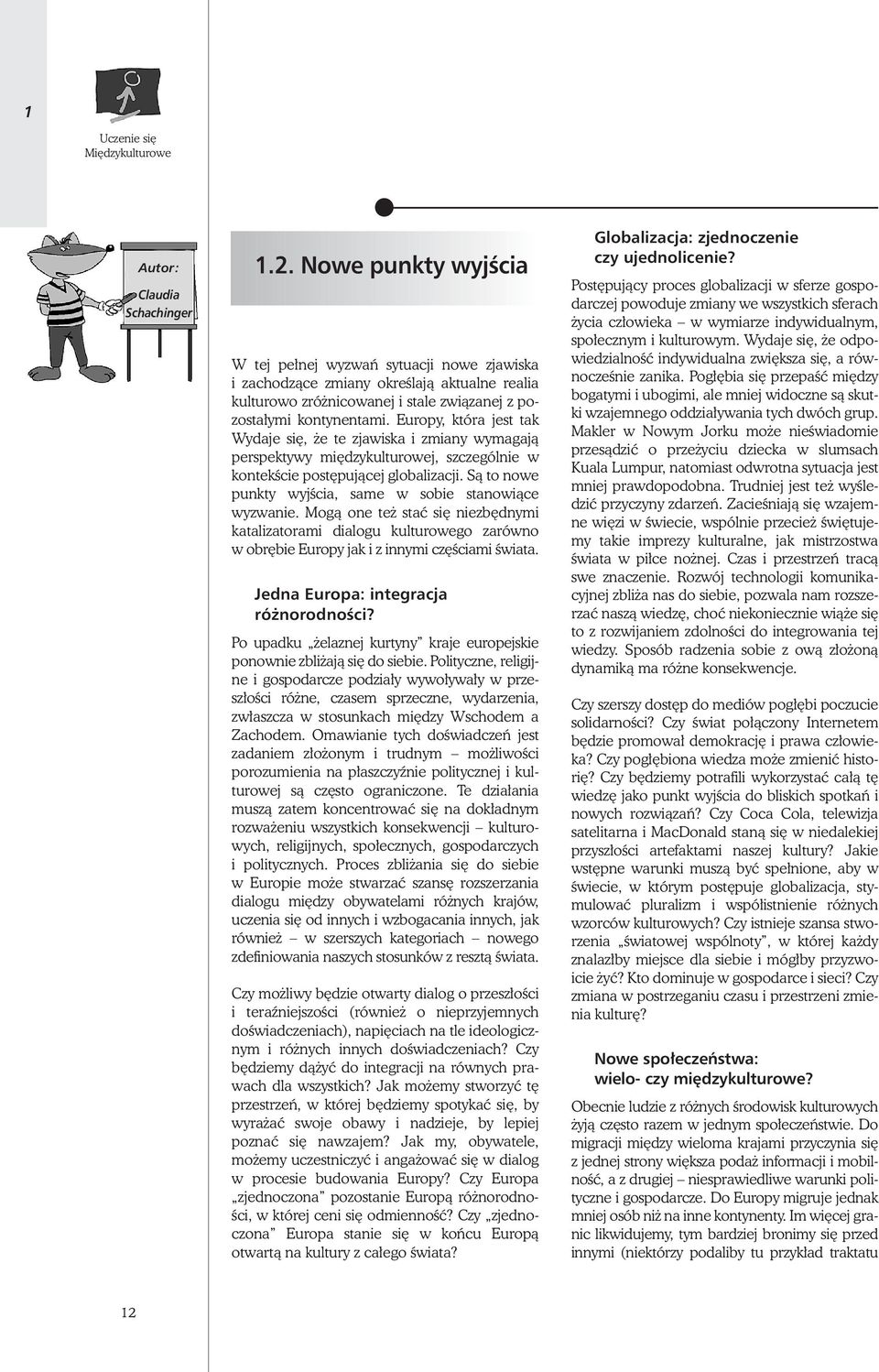 Europy, która jest tak Wydaje si, e te zjawiska i zmiany wymagajà perspektywy mi dzykulturowej, szczególnie w kontekêcie post pujàcej globalizacji.