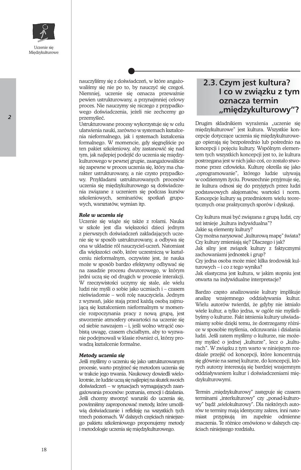 Ustrukturowane procesy wykorzystuje si w celu u atwienia nauki, zarówno w systemach kszta cenia nieformalnego, jak i systemach kszta cenia formalnego.