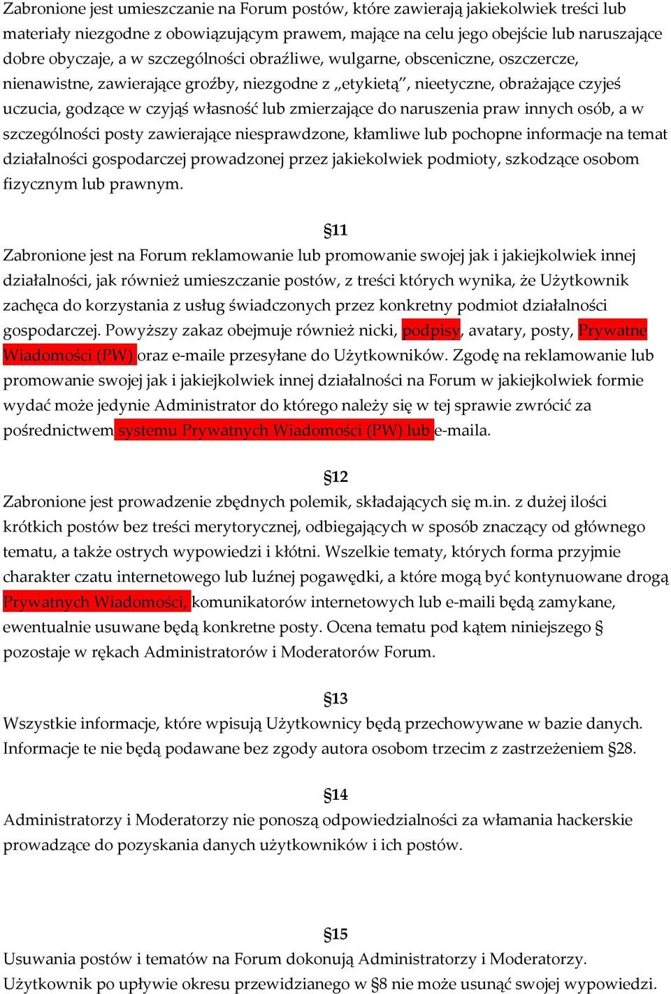 naruszenia praw innych osób, a w szczególności posty zawierające niesprawdzone, kłamliwe lub pochopne informacje na temat działalności gospodarczej prowadzonej przez jakiekolwiek podmioty, szkodzące