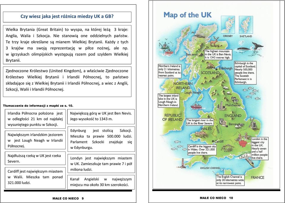 Zjednoczone Królestwo (United Kingdom), a właściwie Zjednoczone Królestwo Wielkiej Brytanii i Irlandii Północnej, to państwo składające się z Wielkiej Brytanii i Irlandii Północnej, a wiec z Anglii,