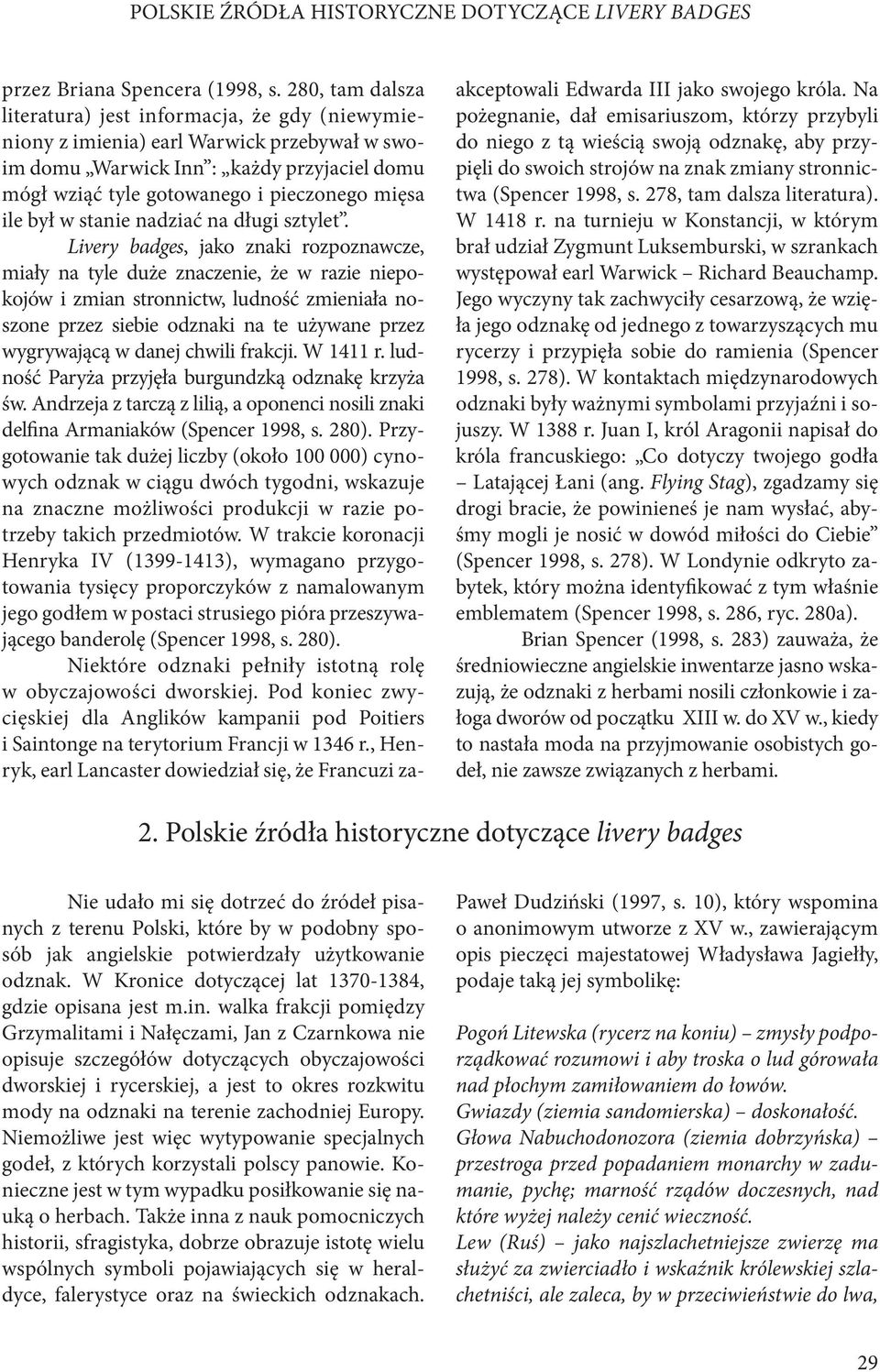 był w stanie nadziać na długi sztylet.